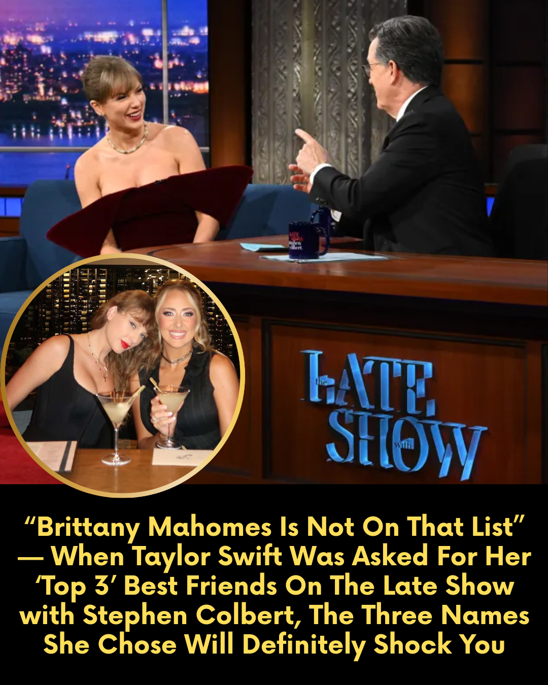 “Brittany Mahomes Is Not On That List” — When Taylor Swift Was Asked For Her ‘Top 3’ Best Friends On The Late Show with Stephen Colbert, The Three Names She Chose Will Definitely Shock You