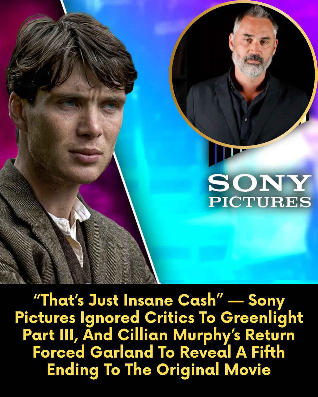 “That’s Just Insane Cash” — Sony Pictures Ignored Critics To Greenlight Part III, And Cillian Murphy’s Return Forced Garland To Reveal A Fifth Ending To The Original Movie