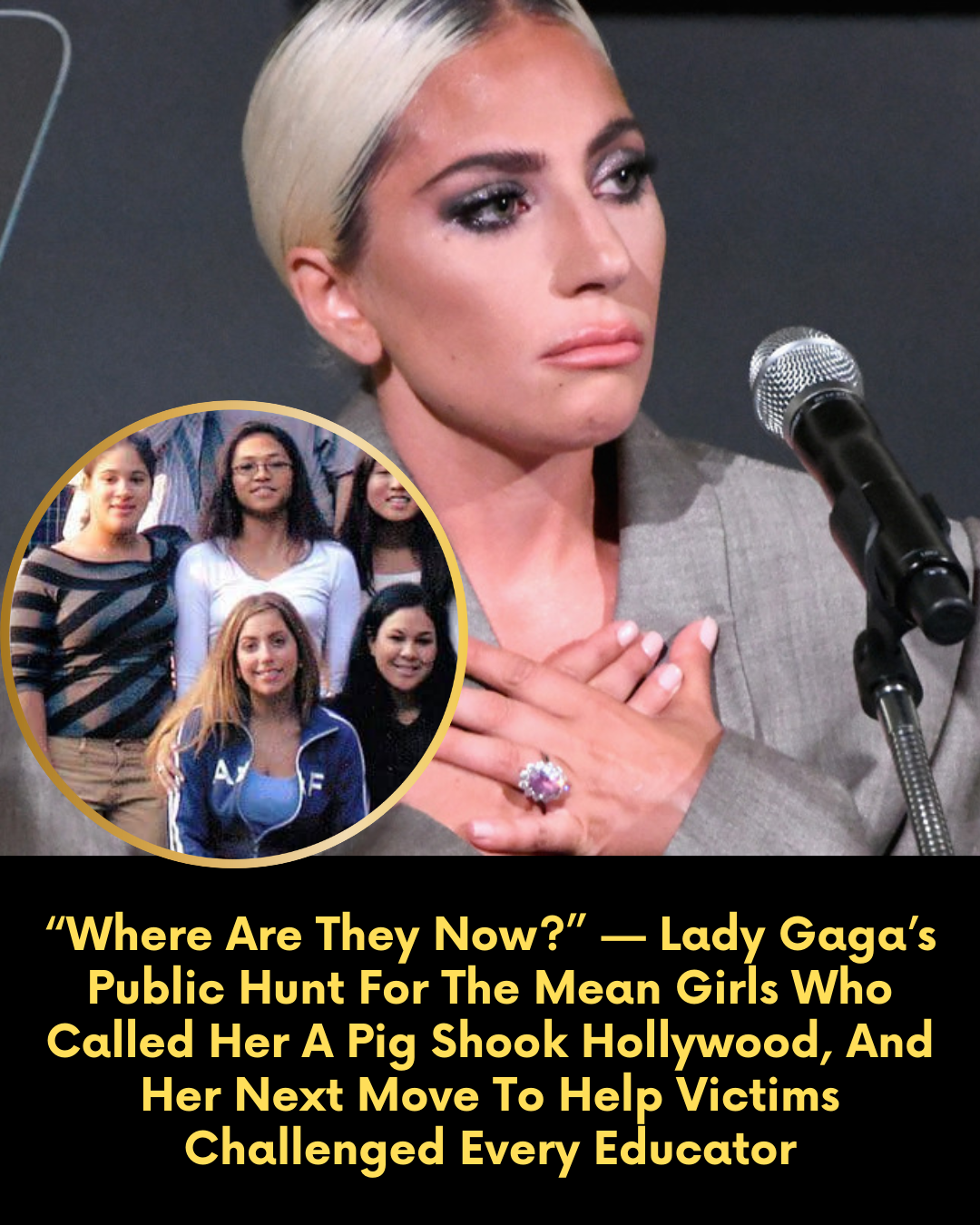 “Where Are They Now?” — Lady Gaga’s Public Hunt For The Mean Girls Who Called Her A Pig Shook Hollywood, And Her Next Move To Help Victims Challenged Every Educator