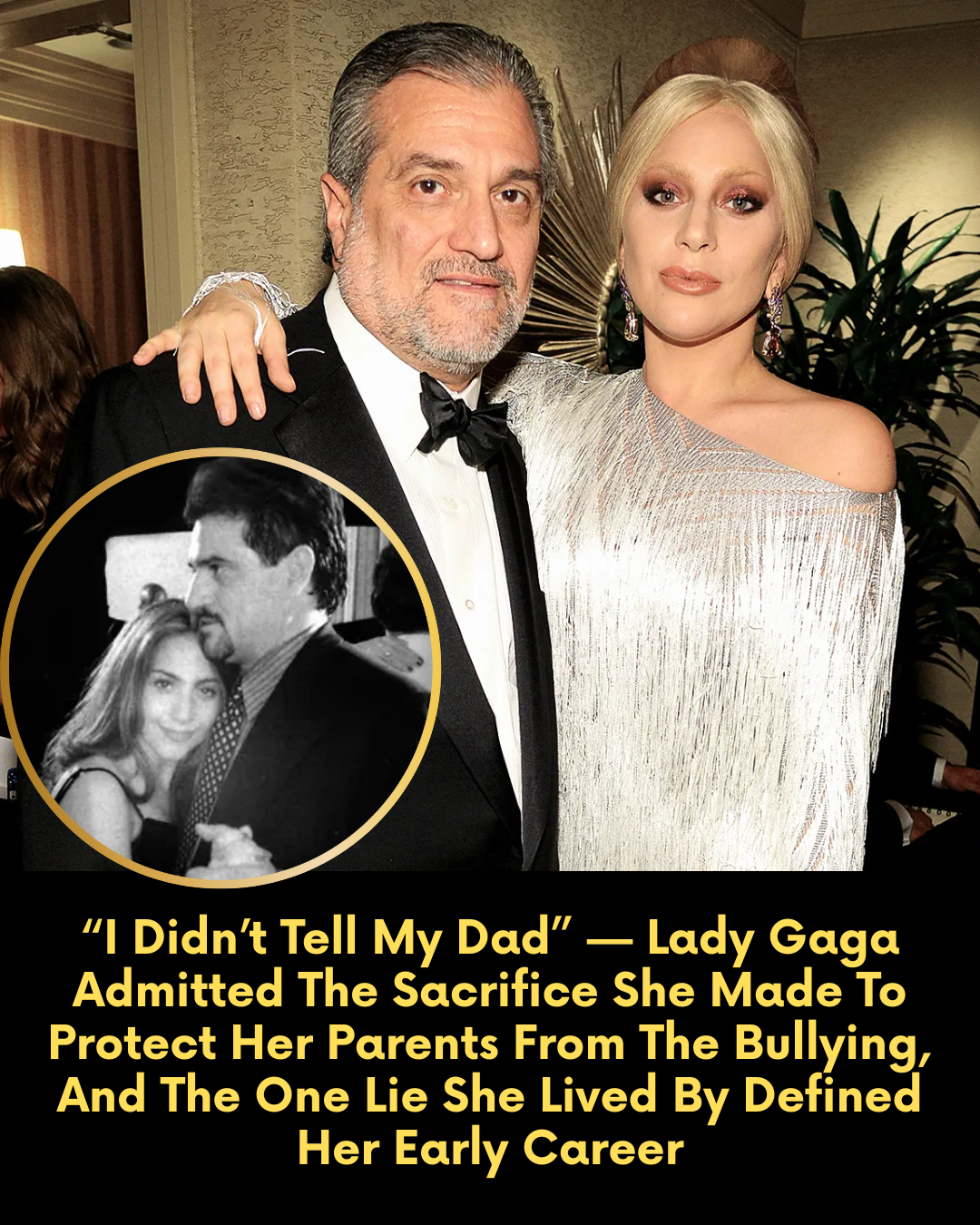 “I Didn’t Tell My Dad” — Lady Gaga Admitted The Sacrifice She Made To Protect Her Parents From The Bullying, And The One Lie She Lived By Defined Her Early Career