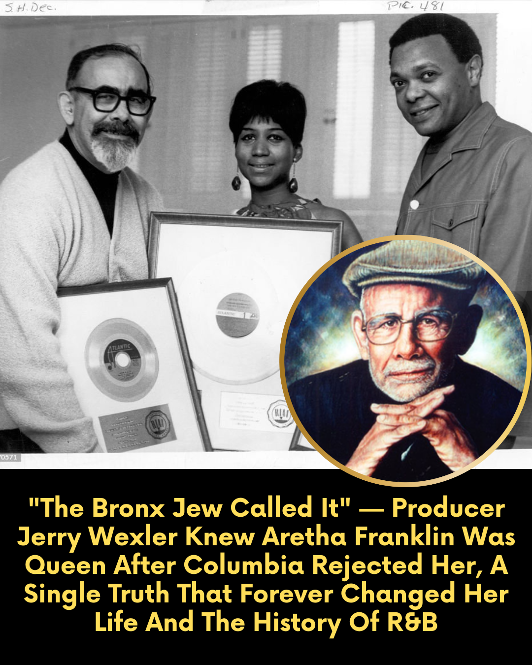 “The Bronx Jew Called It” — Producer Jerry Wexler Knew Aretha Franklin Was Queen After Columbia Rejected Her, A Single Truth That Forever Changed Her Life And The History Of R&B
