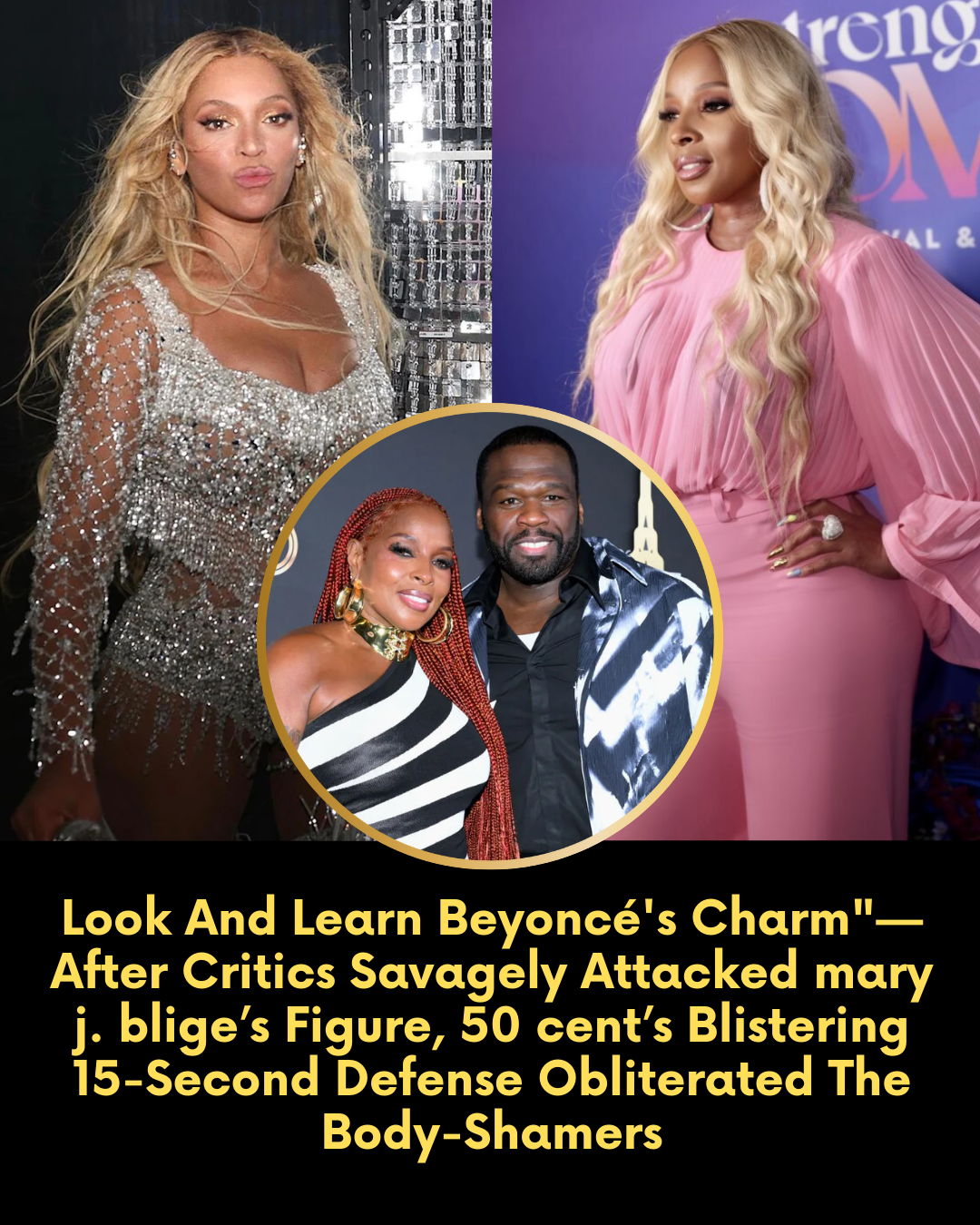 Look And Learn Beyoncé’s Charm”—After Critics Savagely Attacked mary j. blige’s Figure, 50 cent’s Blistering 15-Second Defense Obliterated The Body-Shamers