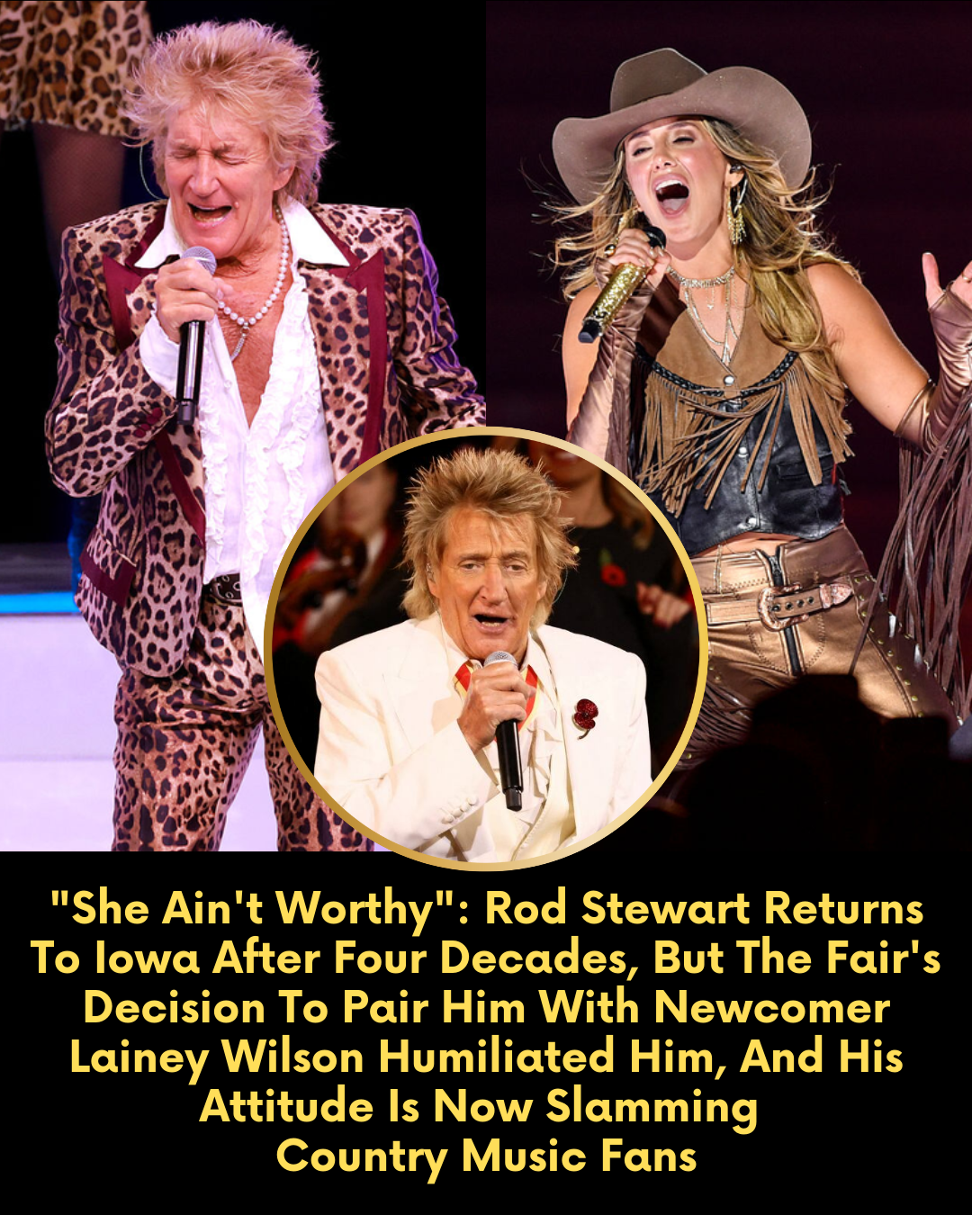 “She Ain’t Worthy!” — Rod Stewart Returns To Iowa After Four Decades, But The Fair’s Decision To Pair Him With Newcomer Lainey Wilson Humiliated Him, And His Attitude Is Now Slamming Country Music Fans