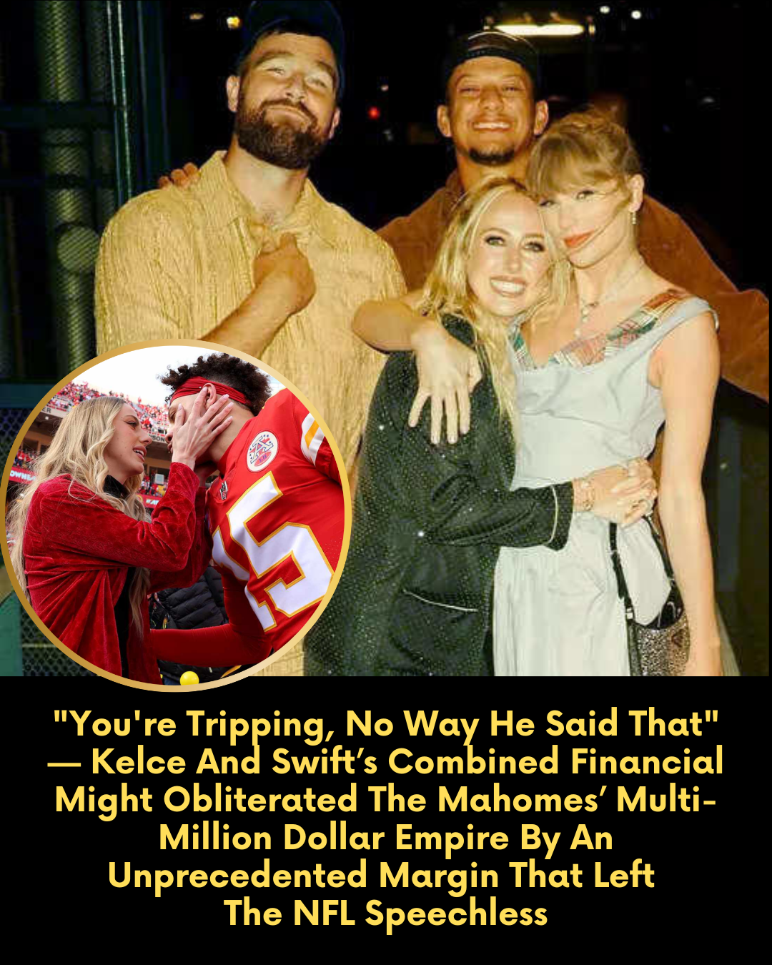 “You’re Tripping, No Way He Said That” — Kelce And Swift’s Combined Financial Might Obliterated The Mahomes’ Multi-Million Dollar Empire By An Unprecedented Margin That Left The NFL Speechless