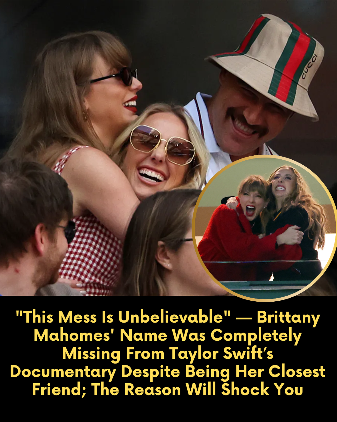 “This Mess Is Unbelievable” — Brittany Mahomes’ Name Was Completely Missing From Taylor Swift’s Documentary Despite Being Her Closest Friend; The Reason Will Shock You