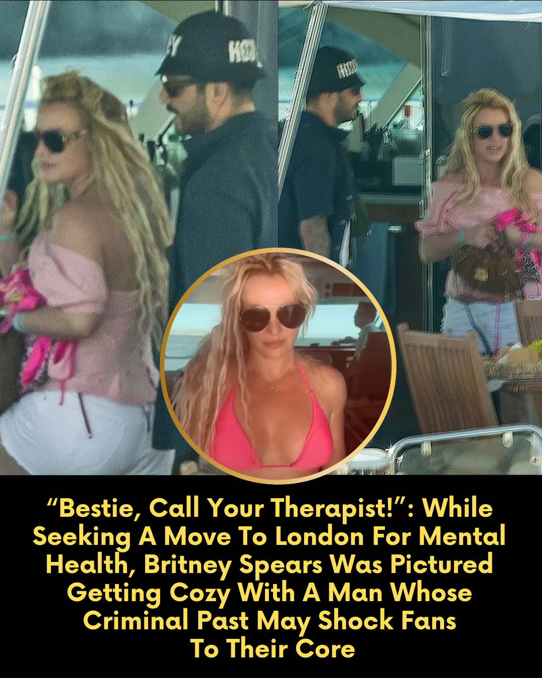 “Bestie, Call Your Therapist!” — While Seeking A Move To London For Mental Health, Britney Spears Was Pictured Getting Cozy With A Man Whose Criminal Past May Shock Fans To Their Core