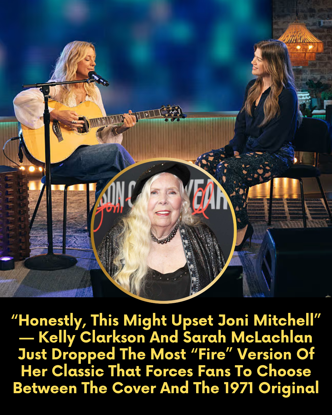 “Honestly, This Might Upset Joni Mitchell” — Kelly Clarkson And Sarah McLachlan Just Dropped The Most “Fire” Version Of Her Classic That Forces Fans To Choose Between The Cover And The 1971 Original