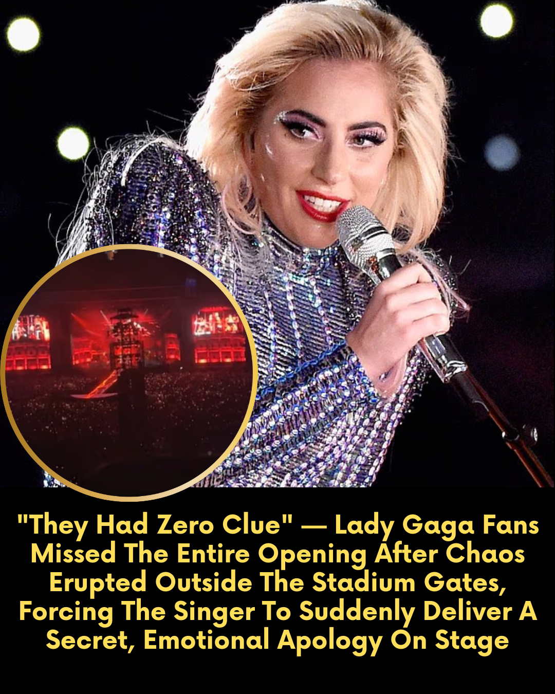“They Had Zero Clue” — Lady Gaga Fans Missed The Entire Opening After Chaos Erupted Outside The Stadium Gates, Forcing The Singer To Suddenly Deliver A Secret, Emotional Apology On Stage
