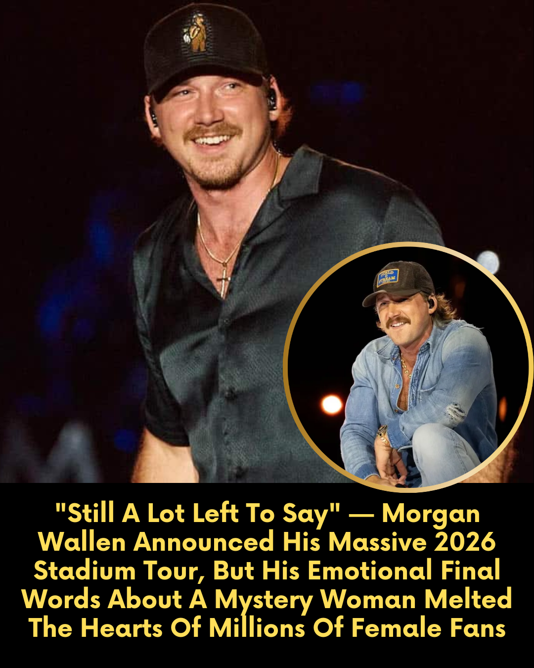 “Still A Lot Left To Say” — Morgan Wallen Announced His Massive 2026 Stadium Tour, But His Emotional Final Words About A Mystery Woman Melted The Hearts Of Millions Of Female Fans