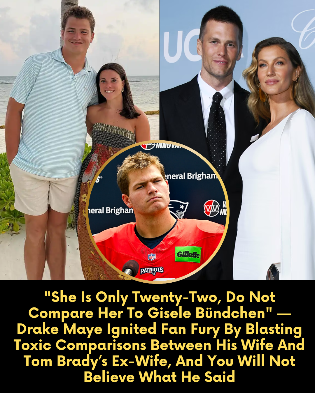 “She Is Only Twenty-Two, Do Not Compare Her To Gisele Bündchen” — Drake Maye Ignited Fan Fury By Blasting Toxic Comparisons Between His Wife And Tom Brady’s Ex-Wife, And You Will Not Believe What He Said.