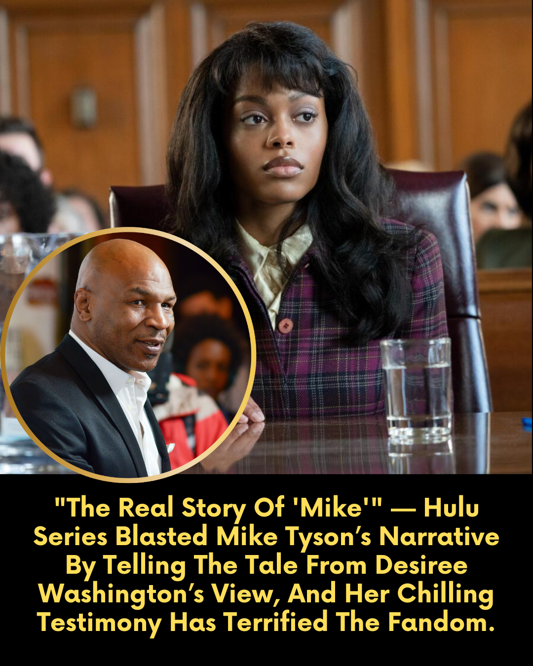 “The Real Story Of ‘Mike'” — Hulu Series Blasted Mike Tyson’s Narrative By Telling The Tale From Desiree Washington’s View, And Her Chilling Testimony Has Terrified The Fandom.