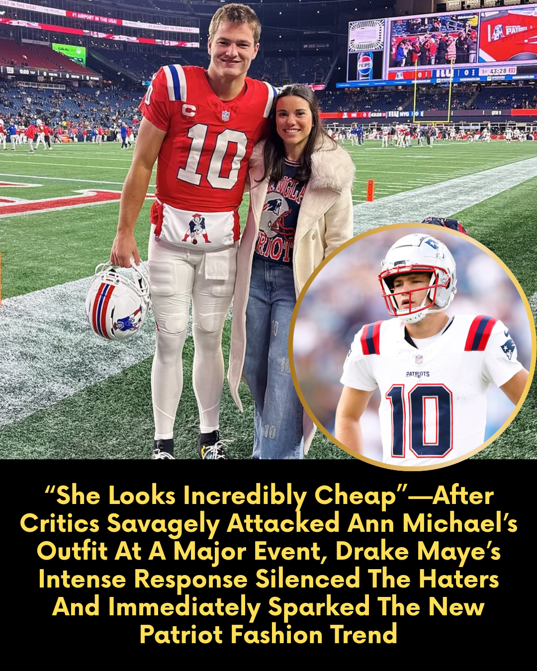 “She Looks Incredibly Cheap”—After Critics Savagely Attacked Ann Michael’s Outfit At A Major Event, Drake Maye’s Intense Response Silenced The Haters And Immediately Sparked The New Patriot Fashion Trend