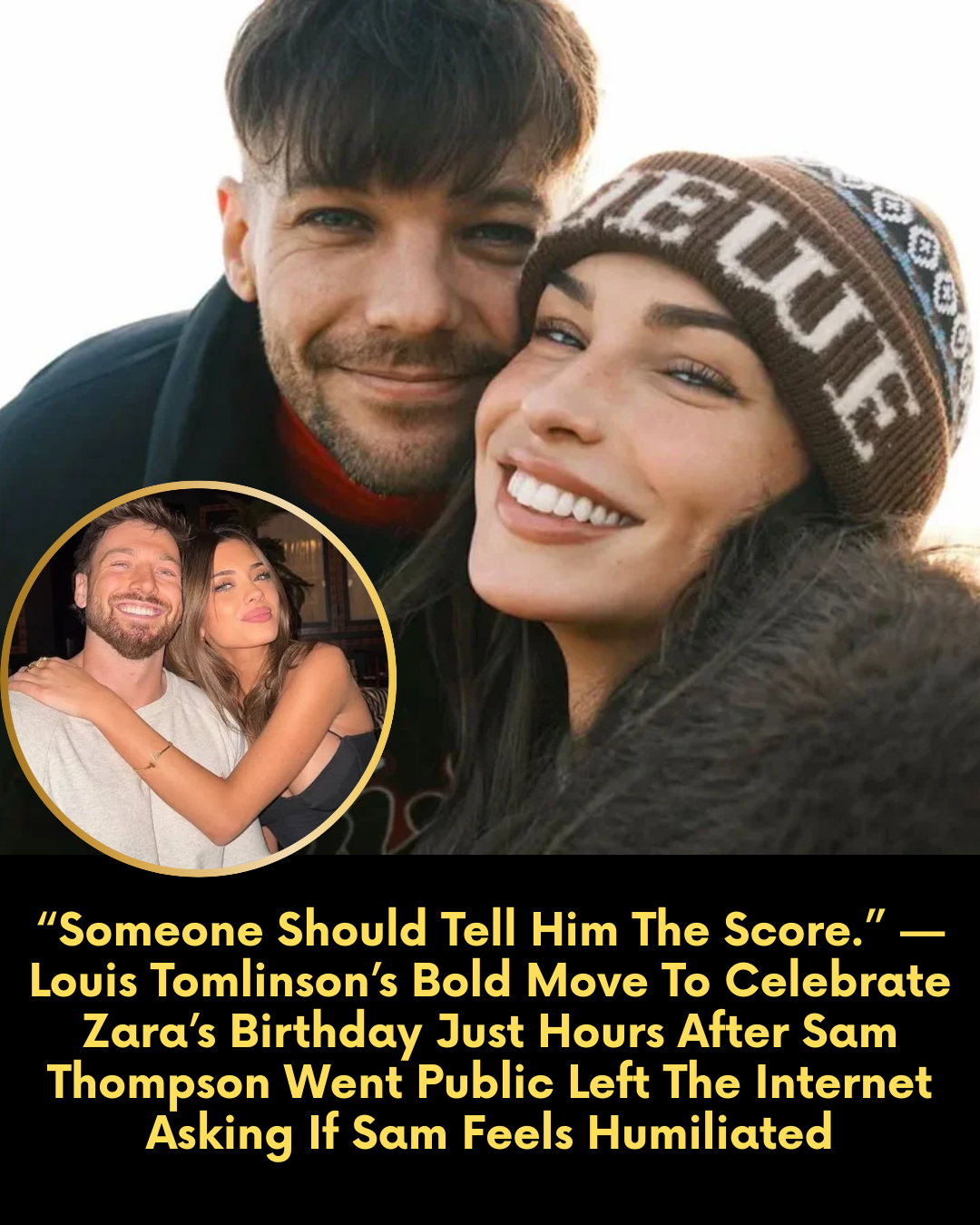 “Someone Should Tell Him The Score.” — Louis Tomlinson’s Bold Move To Celebrate Zara’s Birthday Just Hours After Sam Thompson Went Public Left The Internet Asking If Sam Feels Humiliated