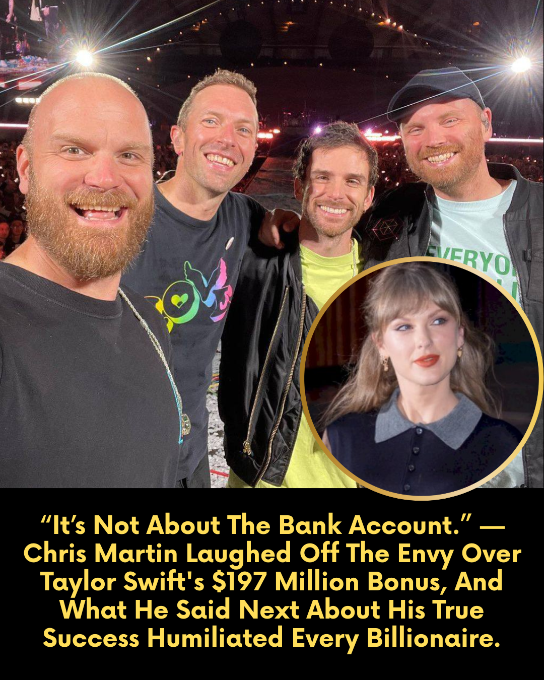“It’s Not About The Bank Account.” — Chris Martin Laughed Off The Envy Over Taylor Swift’s $197 Million Bonus, And What He Said Next About His True Success Humiliated Every Billionaire.