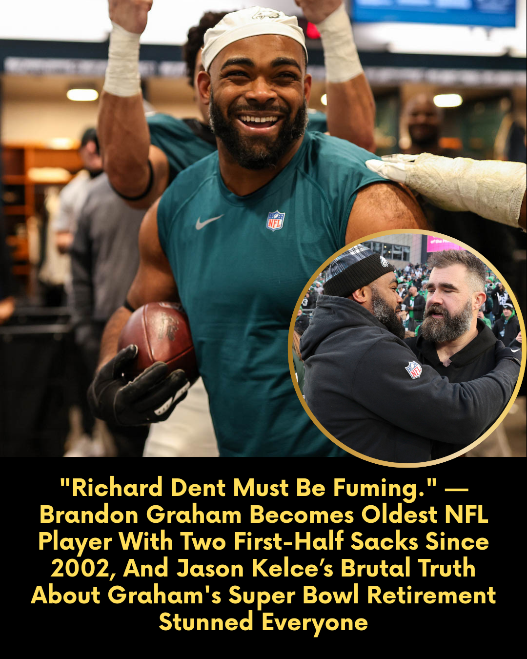 “Richard Dent Must Be Fuming.” — Brandon Graham Becomes Oldest NFL Player With Two First-Half Sacks Since 2002, And Jason Kelce’s Brutal Truth About Graham’s Super Bowl Retirement Stunned Everyone