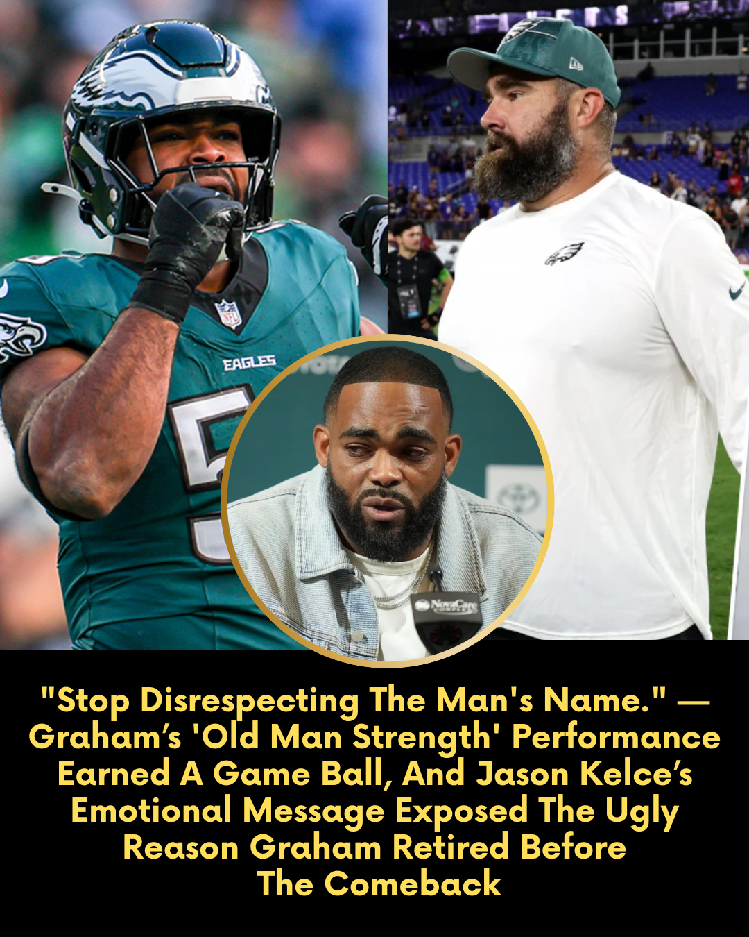 “Stop Disrespecting The Man’s Name.” — Graham’s ‘Old Man Strength’ Performance Earned A Game Ball, And Jason Kelce’s Emotional Message Exposed The Ugly Reason Graham Retired Before The Comeback