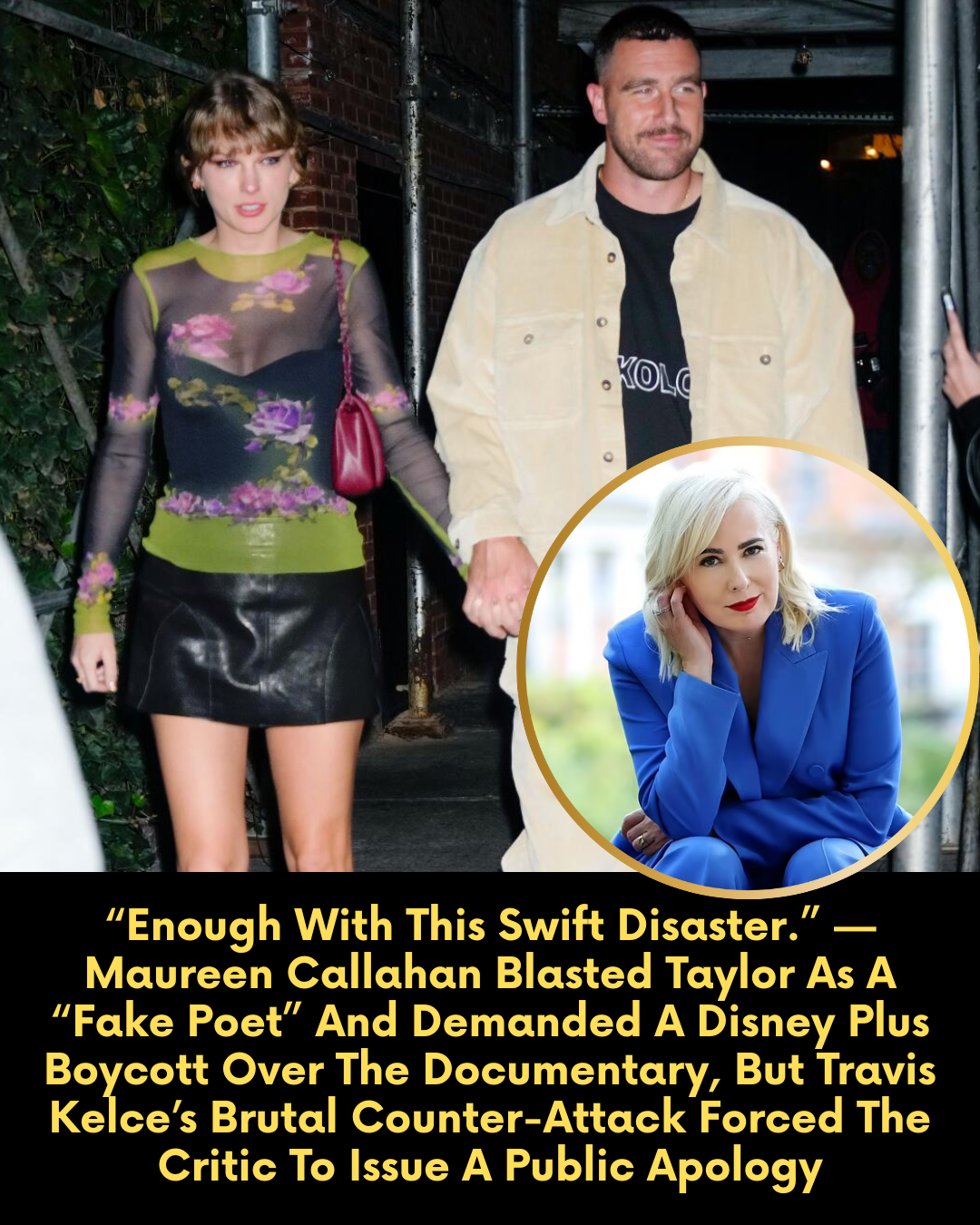 “Enough With This Swift Disaster.” — Maureen Callahan Blasted Taylor As A “Fake Poet” And Demanded A Disney Plus Boycott, But Travis Kelce’s Brutal Counter-Attack Forced The Critic’s Immediate Public Apology.