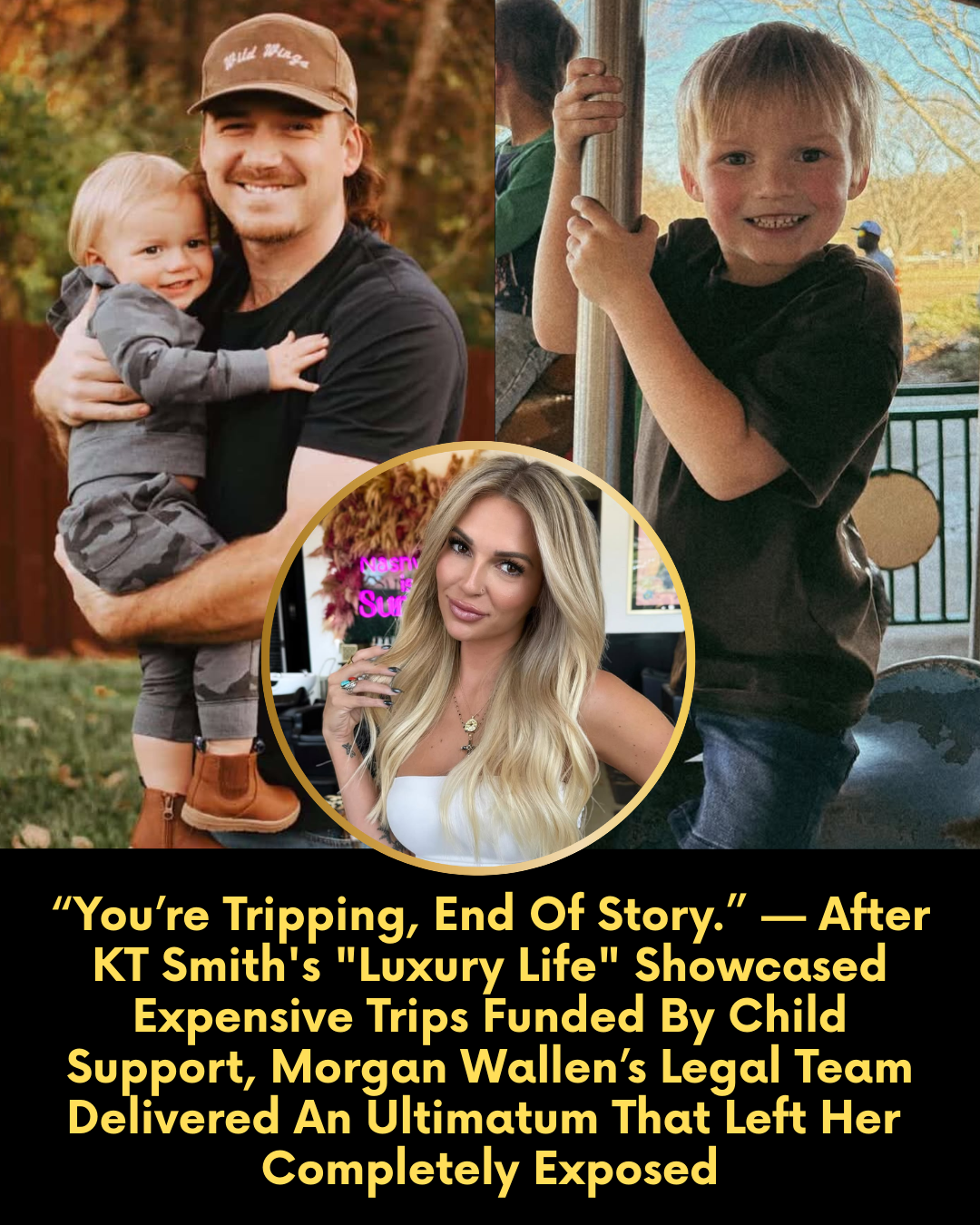 “You’re Tripping, End Of Story.” — After KT Smith’s “Luxury Life” Showcased Expensive Trips Funded By Child Support, Morgan Wallen’s Legal Team Delivered An Ultimatum That Left Her Completely Exposed.