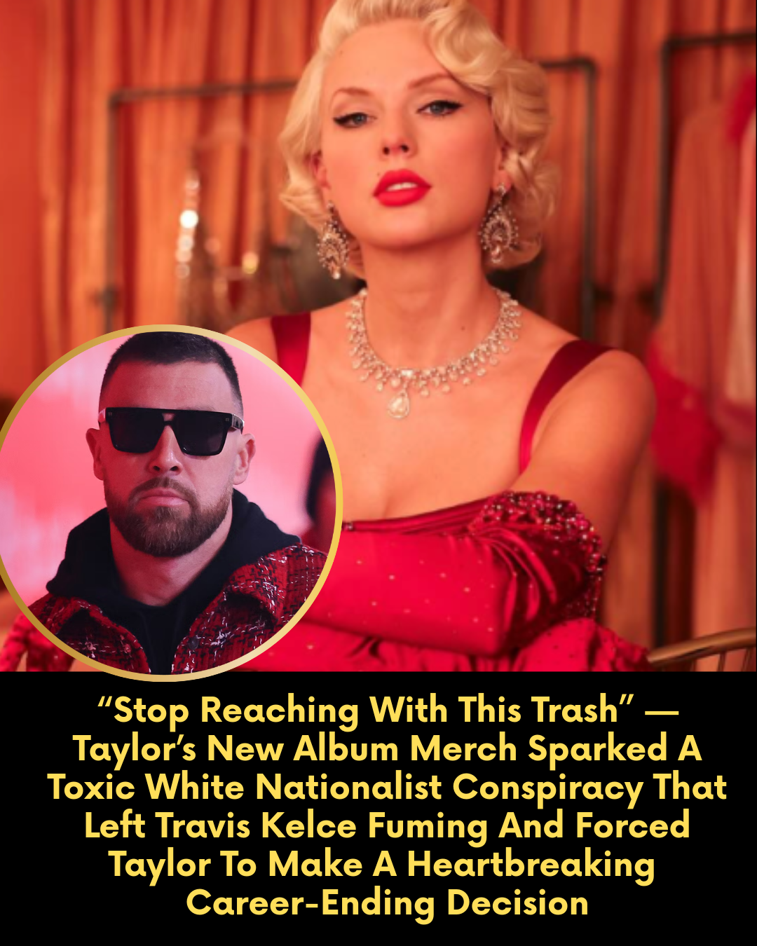 “Stop Reaching With This Trash” — Taylor’s New Album Merch Sparked A Toxic White Nationalist Conspiracy That Left Travis Kelce Fuming And Forced Taylor To Make A Heartbreaking Career-Ending Decision
