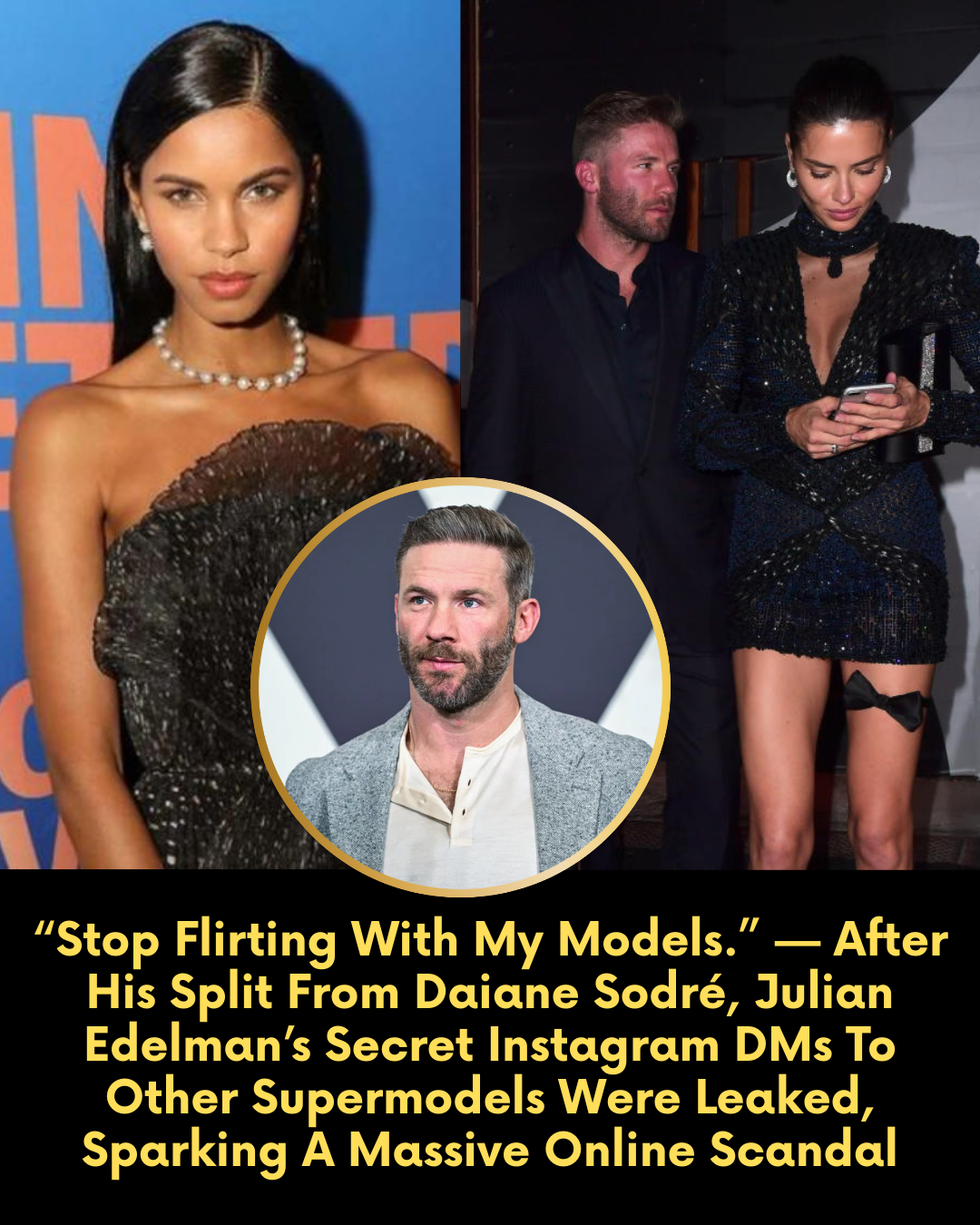 “Stop Flirting With My Models.” — After His Split From Daiane Sodré, Julian Edelman’s Secret Instagram DMs To Other Supermodels Were Leaked, Sparking A Massive Online Scanda