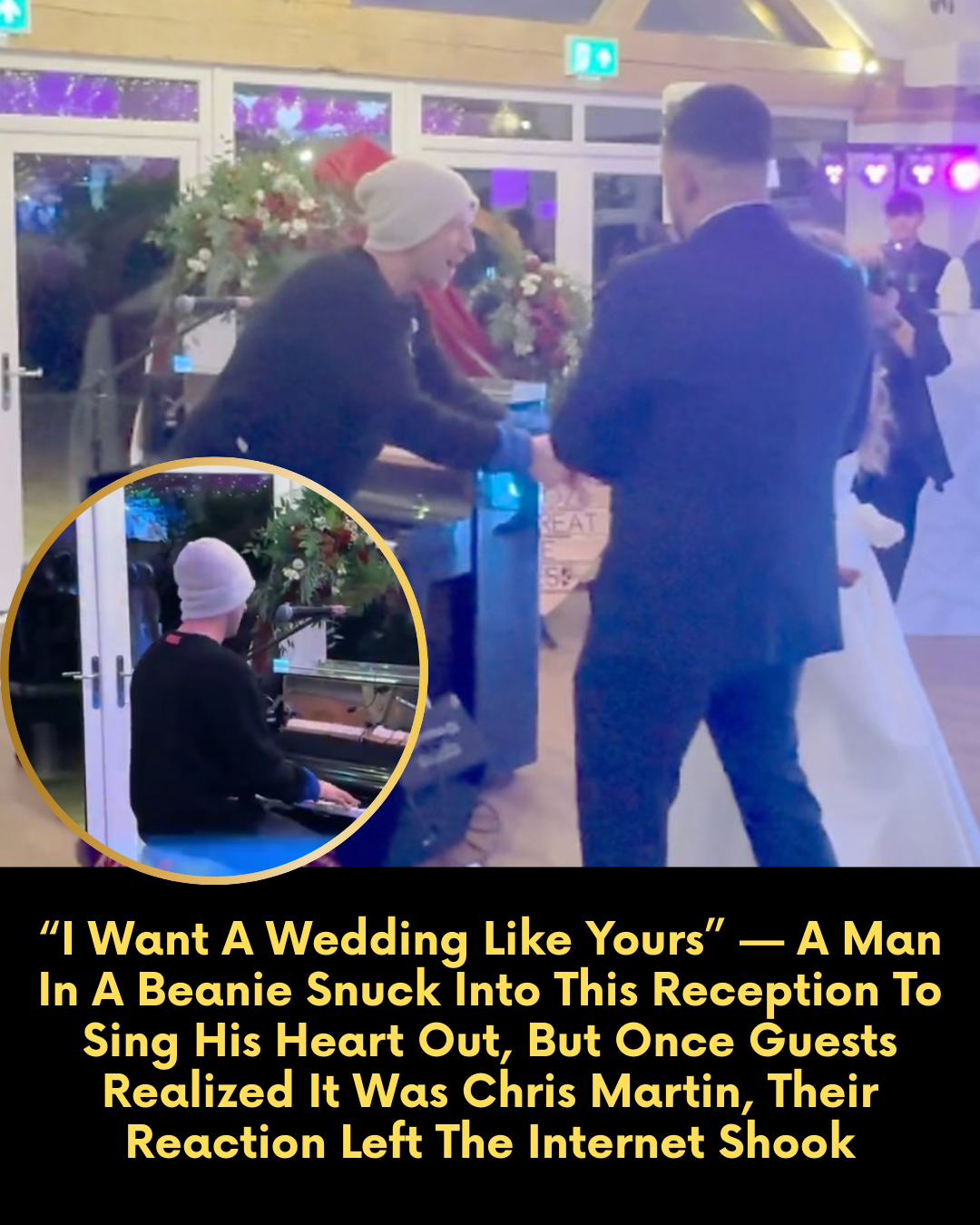 “I Want A Wedding Like Yours” — A Man In A Beanie Snuck Into This Reception To Sing His Heart Out, But Once Guests Realized It Was Chris Martin, Their Reaction Left The Internet Shook