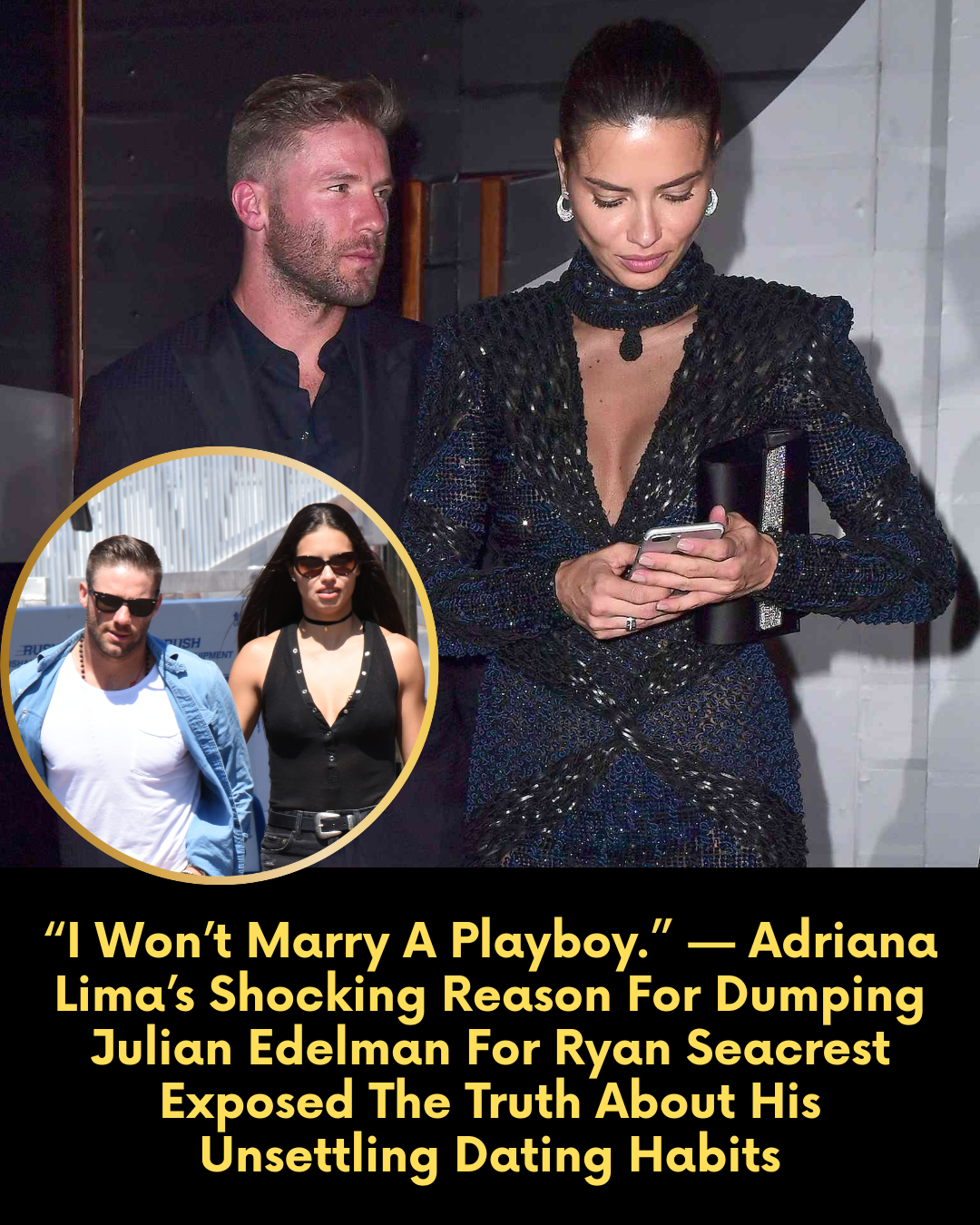 “I Won’t Marry A Playboy.” — Adriana Lima’s Shocking Reason For Dumping Julian Edelman For Ryan Seacrest Exposed The Truth About His Unsettling Dating Habits