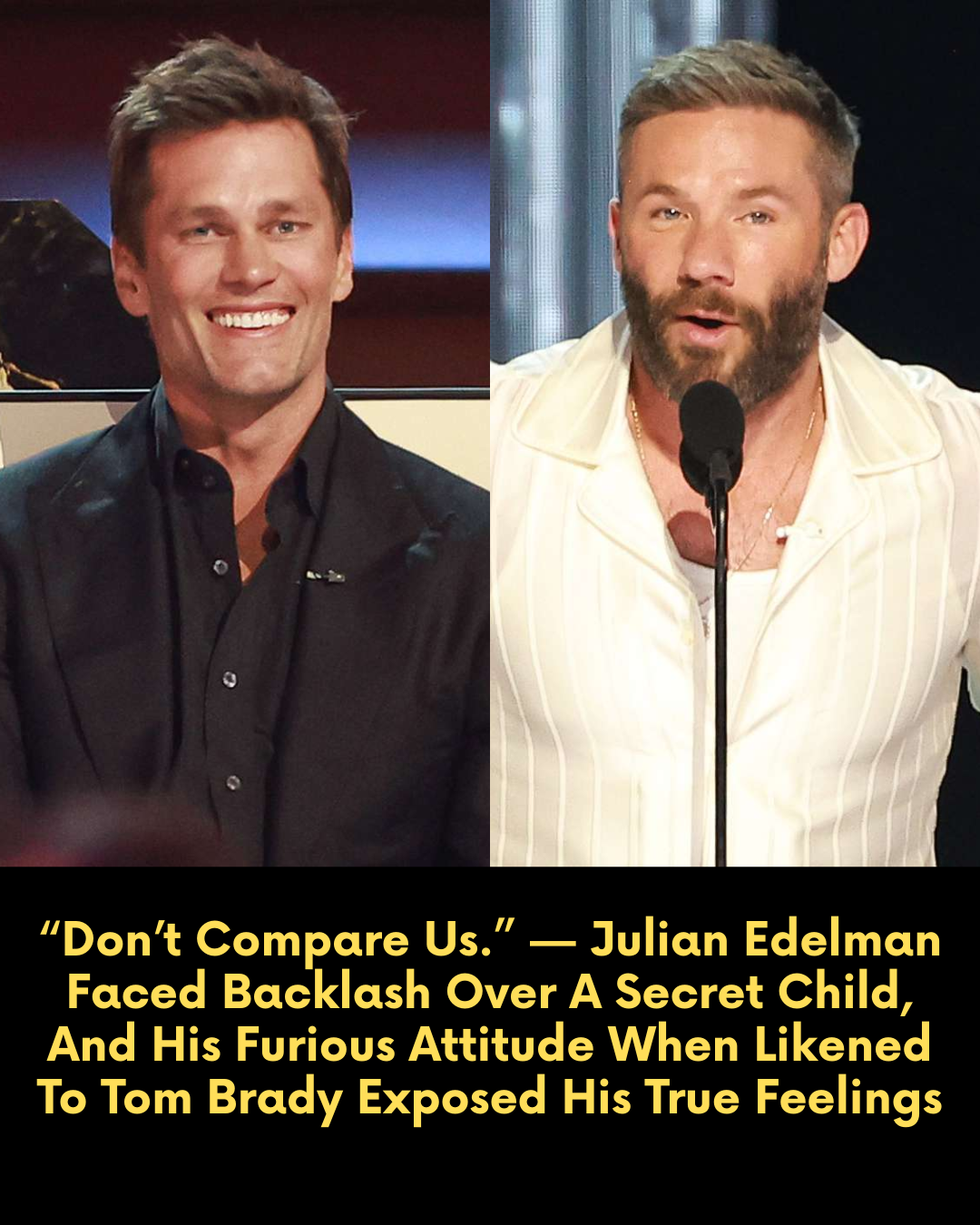 “Don’t Compare Us.” — Julian Edelman Faced Backlash Over A Secret Child, And His Furious Attitude When Likened To Tom Brady Exposed His True Feelings