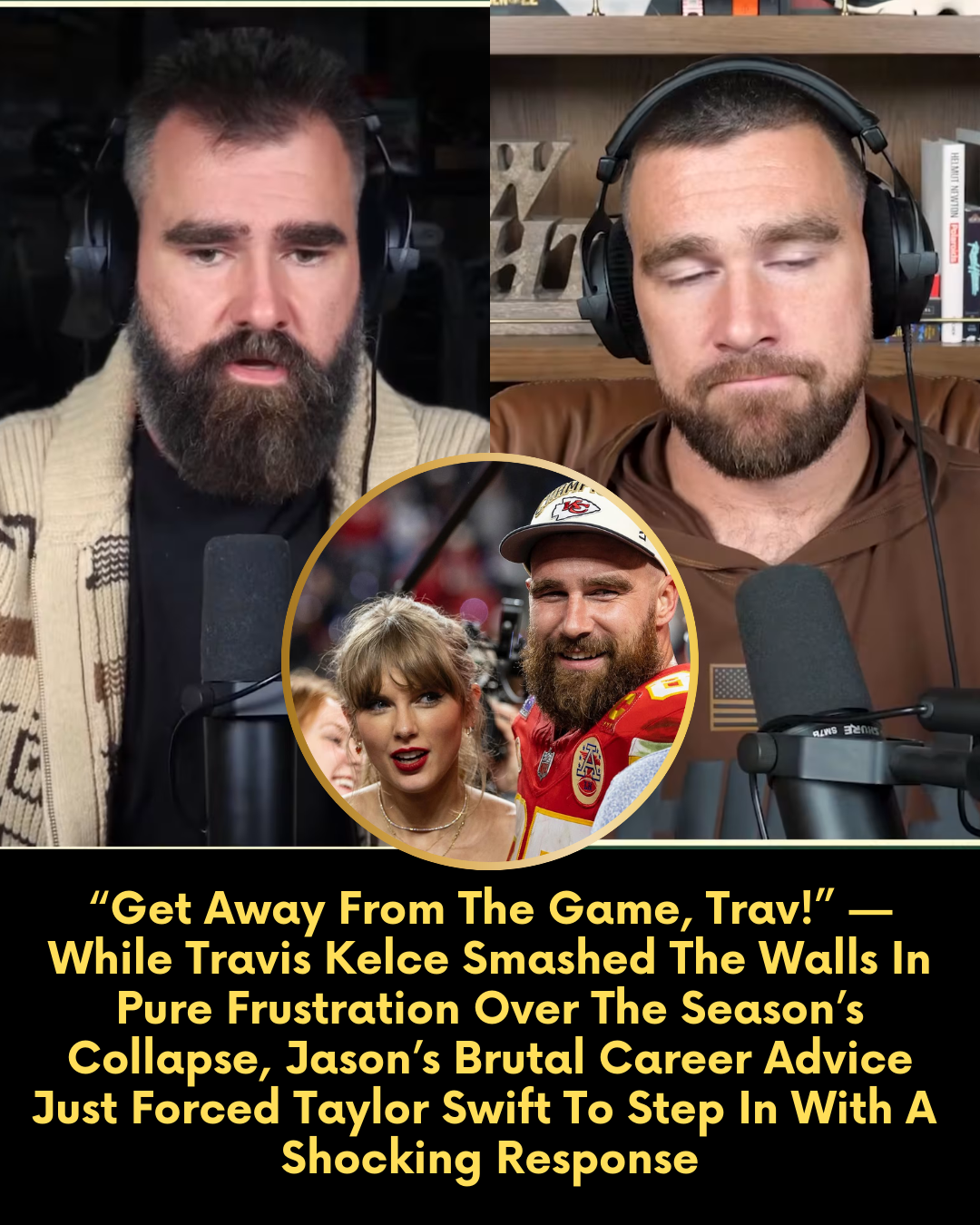 “Get Away From The Game, Trav!” — While Travis Kelce Smashed The Walls In Pure Frustration Over The Season’s Collapse, Jason’s Brutal Career Advice Just Forced Taylor Swift To Step In With A  Shocking Response