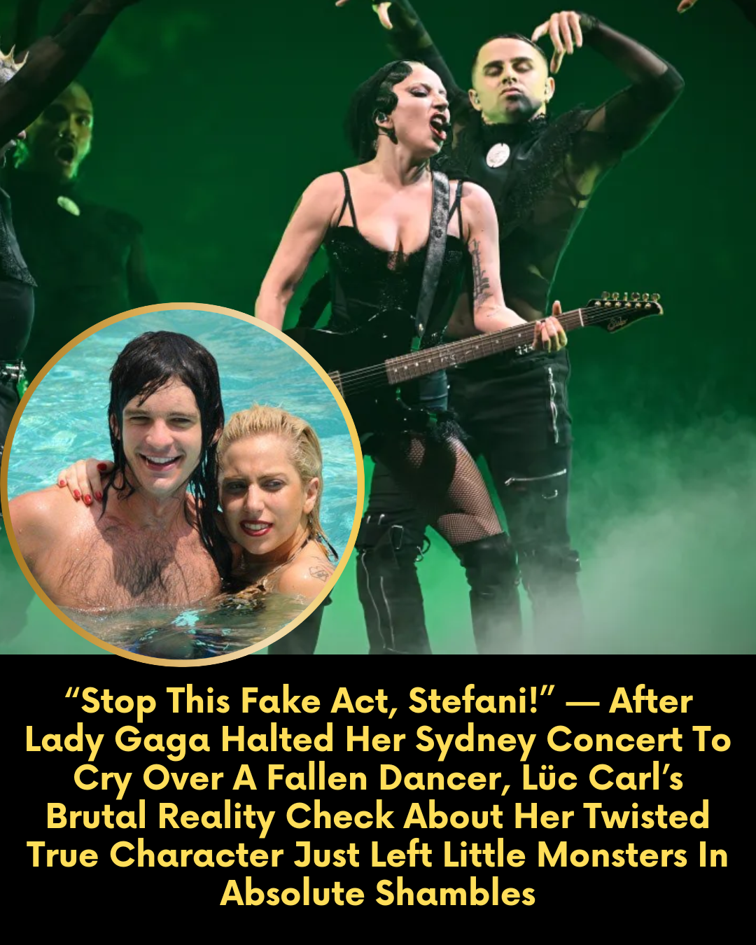 “Stop This Fake Act, Stefani!” — After Lady Gaga Halted Her Sydney Concert To Cry Over A Fallen Dancer, Lüc Carl’s Brutal Reality Check About Her Twisted True Character Just Left Little Monsters In Absolute Shambles