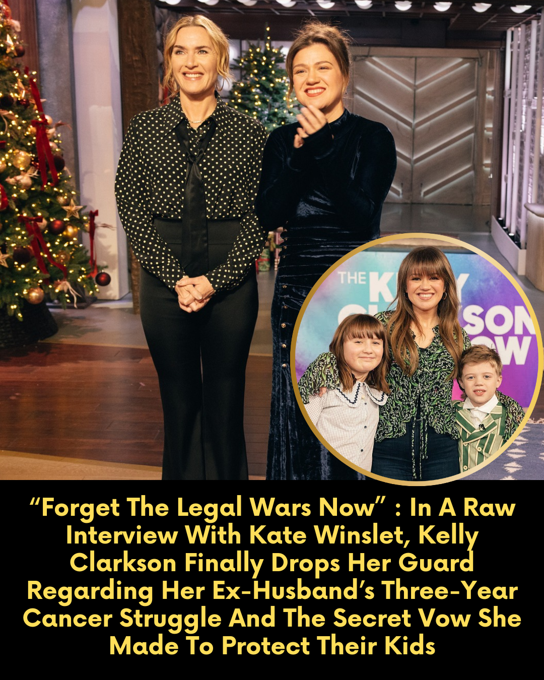 “Forget The Legal Wars Now” : In A Raw Interview With Kate Winslet, Kelly Clarkson Finally Drops Her Guard Regarding Her Ex-Husband’s Three-Year Cancer Struggle And The Secret Vow She Made To Protect Their Kids