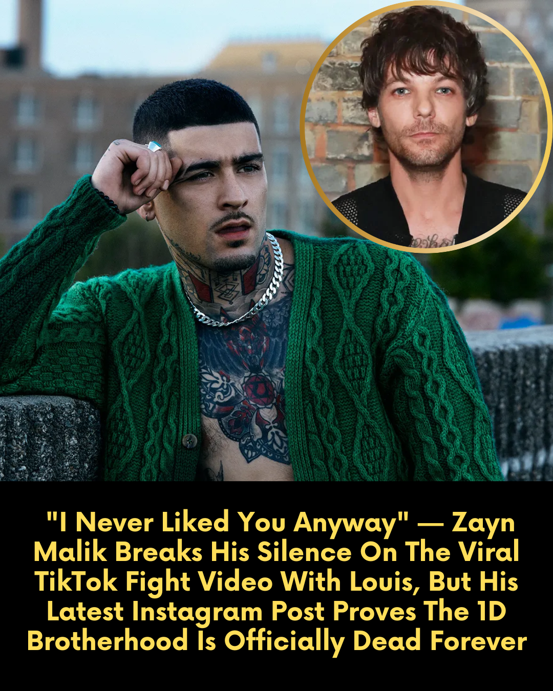 “I Never Liked You Anyway” — Zayn Malik Breaks His Silence On The Viral TikTok Fight Video With Louis, But His Latest Instagram Post Proves The 1D Brotherhood Is Officially Dead Forever