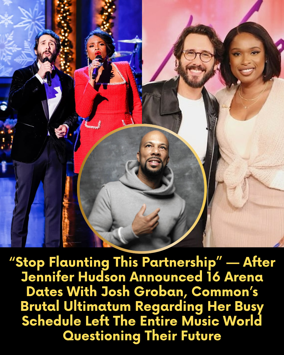 “Stop Flaunting This Partnership” — After Jennifer Hudson Announced 16 Arena Dates With Josh Groban, Common’s Brutal Ultimatum Regarding Her Busy Schedule Left The Entire Music World Questioning Their Future