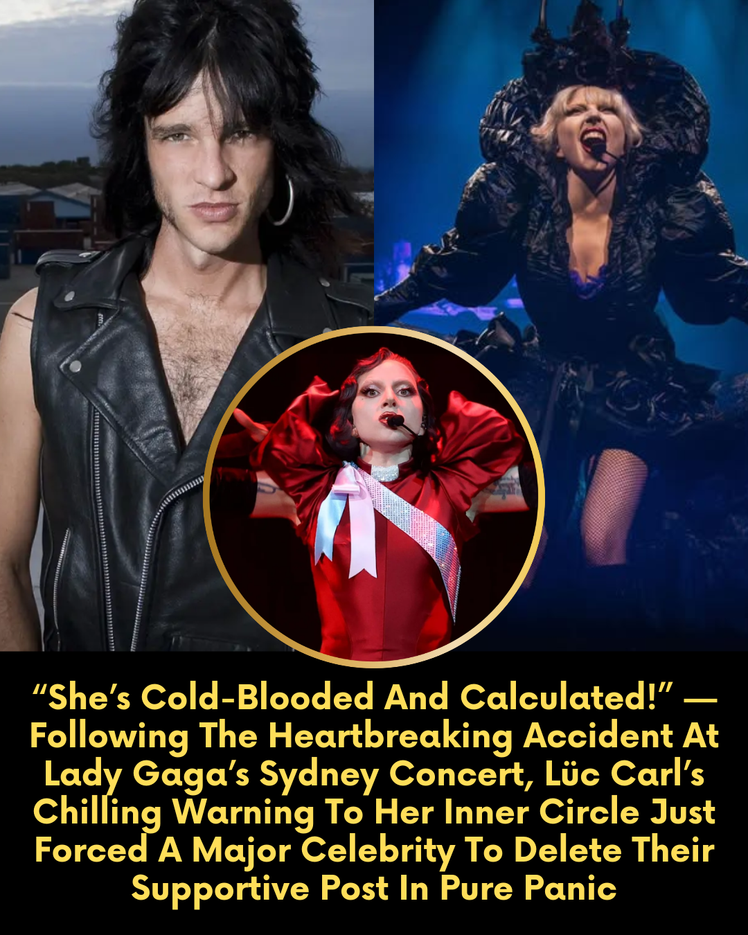 “She’s Cold-Blooded And Calculated!” — Following The Heartbreaking Accident At Lady Gaga’s Sydney Concert, Lüc Carl’s Chilling Warning To Her Inner Circle Just Forced A Major Celebrity To Delete Their Supportive Post In Pure Panic
