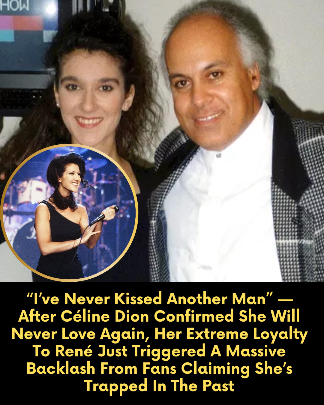 “I’ve Never Kissed Another Man” — After Céline Dion Confirmed She Will Never Love Again, Her Extreme Loyalty To René Just Triggered A Massive Backlash From Fans Claiming She’s Trapped In The Past