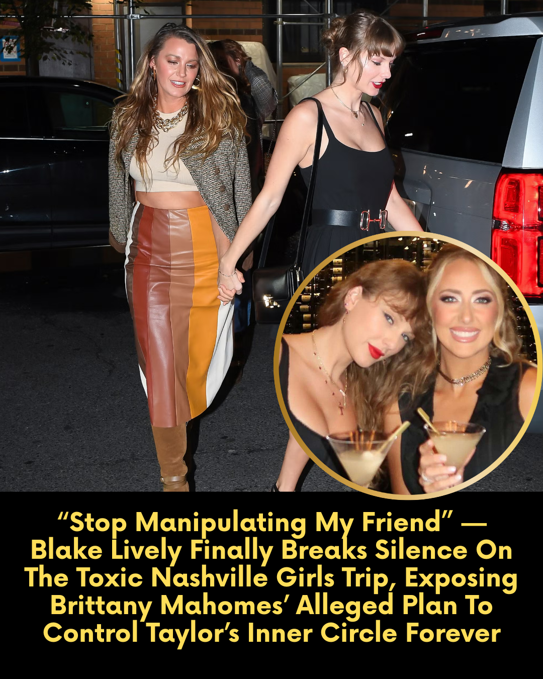 “Stop Manipulating My Friend” — Blake Lively Finally Breaks Silence On The Toxic Nashville Girls Trip, Exposing Brittany Mahomes’ Alleged Plan To Control Taylor’s Inner Circle Forever