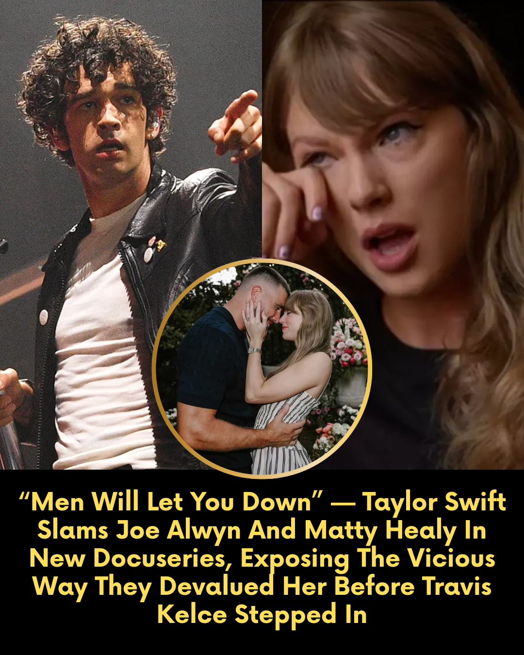 “Men Will Let You Down” — Taylor Swift Slams Joe Alwyn And Matty Healy In New Docuseries, Exposing The Vicious Way They Devalued Her Before Travis Kelce Stepped In