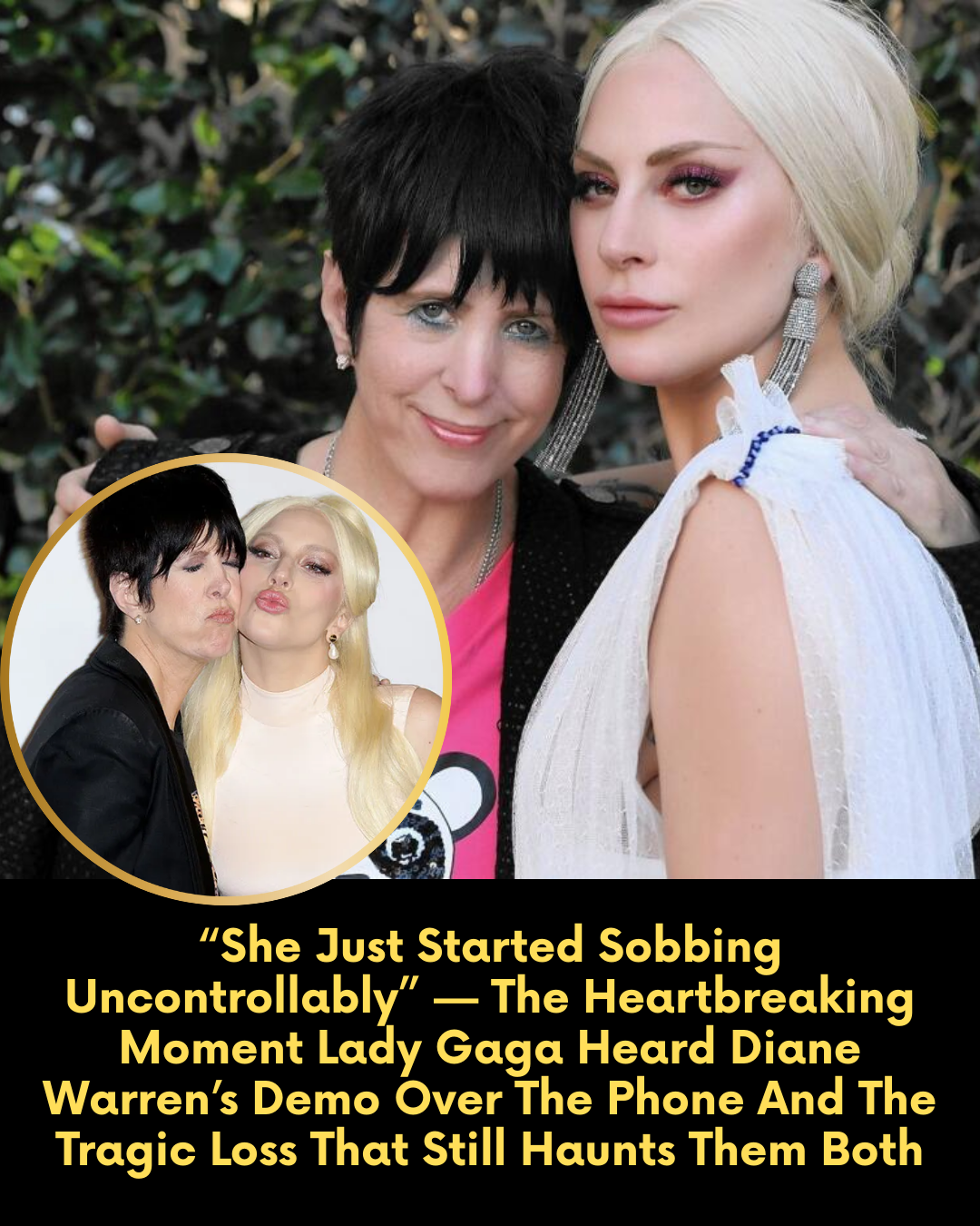 “She Just Started Sobbing Uncontrollably” — The Heartbreaking Moment Lady Gaga Heard Diane Warren’s Demo Over The Phone And The Tragic Loss That Still Haunts Them Both
