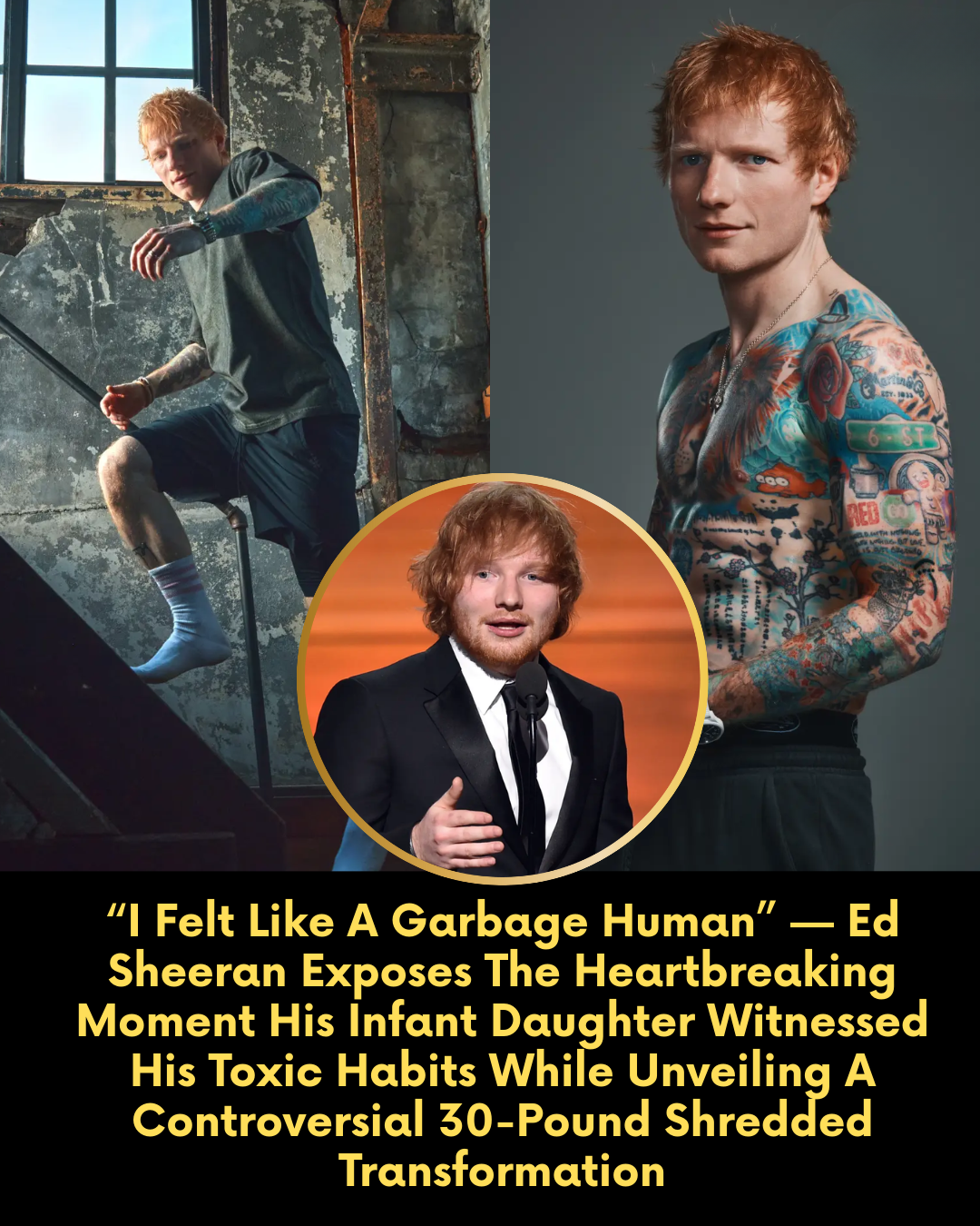 “I Felt Like A Garbage Human” — Ed Sheeran Exposes The Heartbreaking Moment His Infant Daughter Witnessed His Toxic Habits While Unveiling A Controversial 30-Pound Shredded Transformation