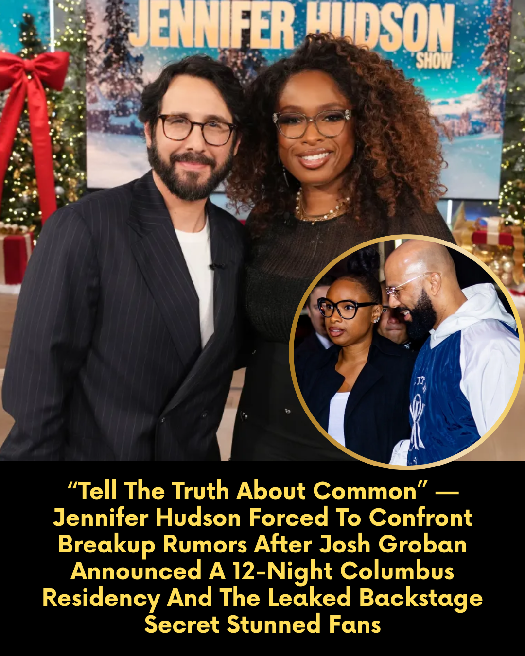 “Tell The Truth About Common” — Jennifer Hudson Forced To Confront Breakup Rumors After Josh Groban Announced A 12-Night Columbus Residency And The Leaked Backstage Secret Stunned Fans