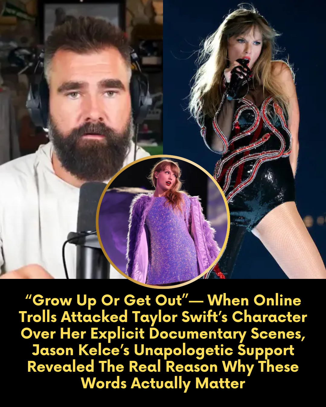 “Grow Up Or Get Out”— When Online Trolls Attacked Taylor Swift’s Character Over Her Explicit Documentary Scenes, Jason Kelce’s Unapologetic Support Revealed The Real Reason Why These Words Actually Matter
