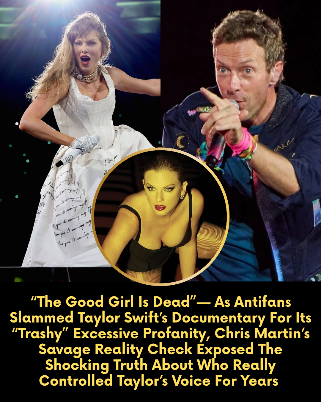 “The Good Girl Is Dead”— As Antifans Slammed Taylor Swift’s Documentary For Its “Trashy” Excessive Profanity, Chris Martin’s Savage Reality Check Exposed The Shocking Truth About Who Really Controlled Taylor’s Voice For Years