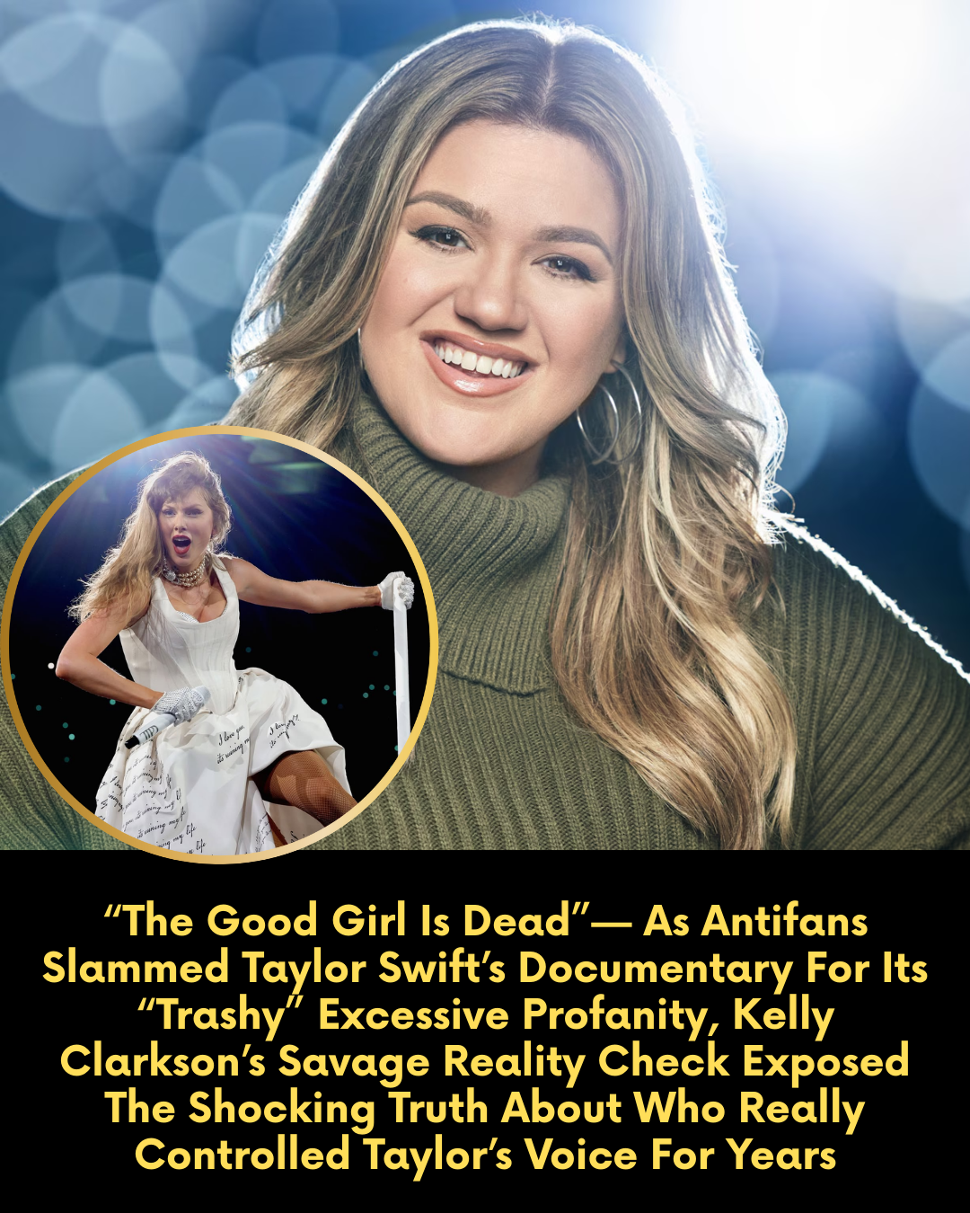 “The Good Girl Is Dead”— As Antifans Slammed Taylor Swift’s Documentary For Its “Trashy” Excessive Profanity, Kelly Clarkson’s Savage Reality Check Exposed The Shocking Truth About Who Really Controlled Taylor’s Voice For Years