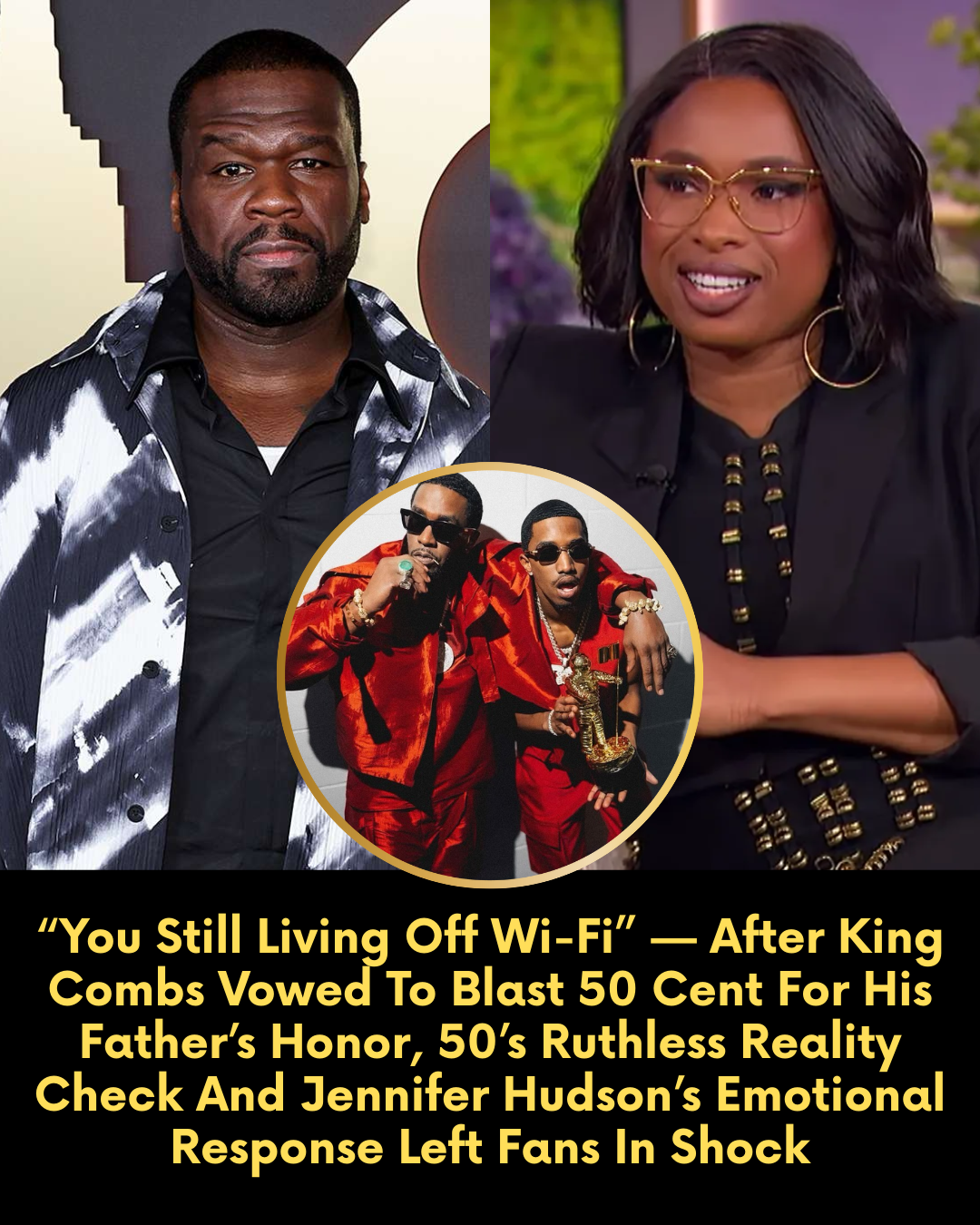 “You Still Living Off Wi-Fi” — After King Combs Vowed To Blast 50 Cent For His Father’s Honor, 50’s Ruthless Reality Check And Jennifer Hudson’s Emotional Response Left Fans In Shock