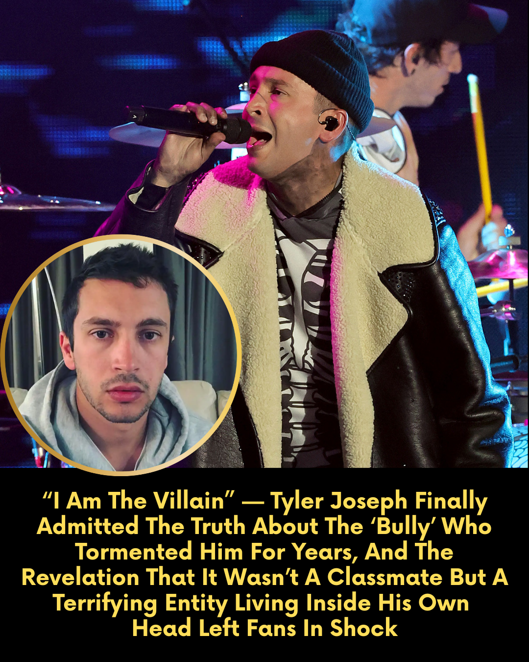 “I Am The Villain” — Tyler Joseph Finally Admitted The Truth About The ‘Bully’ Who Tormented Him For Years, And The Revelation That It Wasn’t A Classmate But A Terrifying Entity Living Inside His Own Head Left Fans In Shock