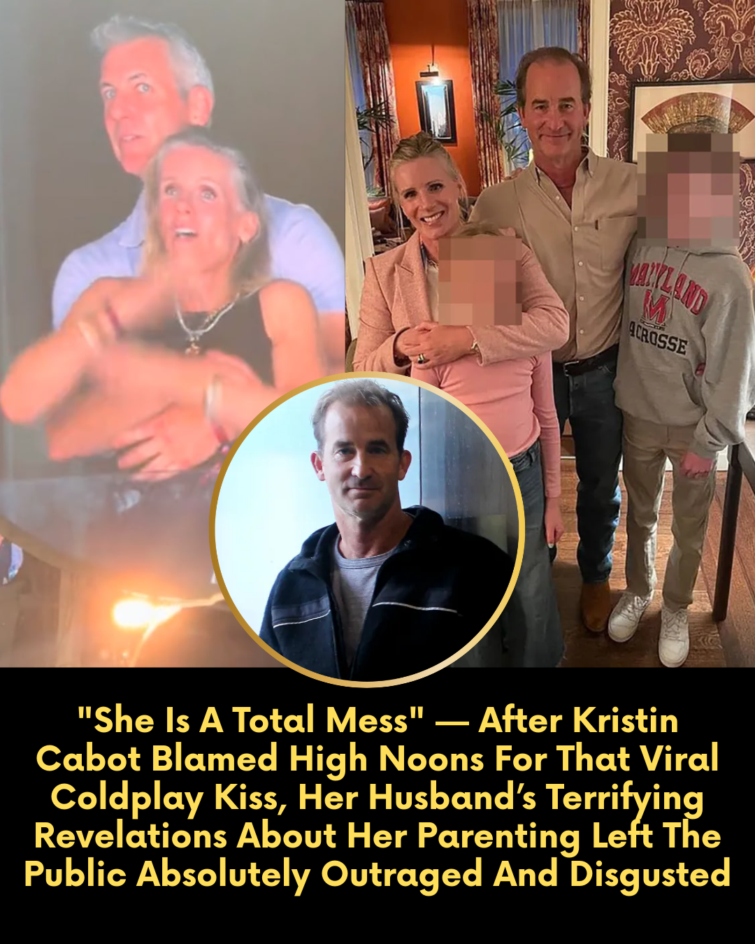 “She Is A Total Mess” — After Kristin Cabot Blamed High Noons For That Viral Coldplay Kiss, Her Husband’s Terrifying Revelations About Her Parenting Left The Public Absolutely Outraged And Disgusted