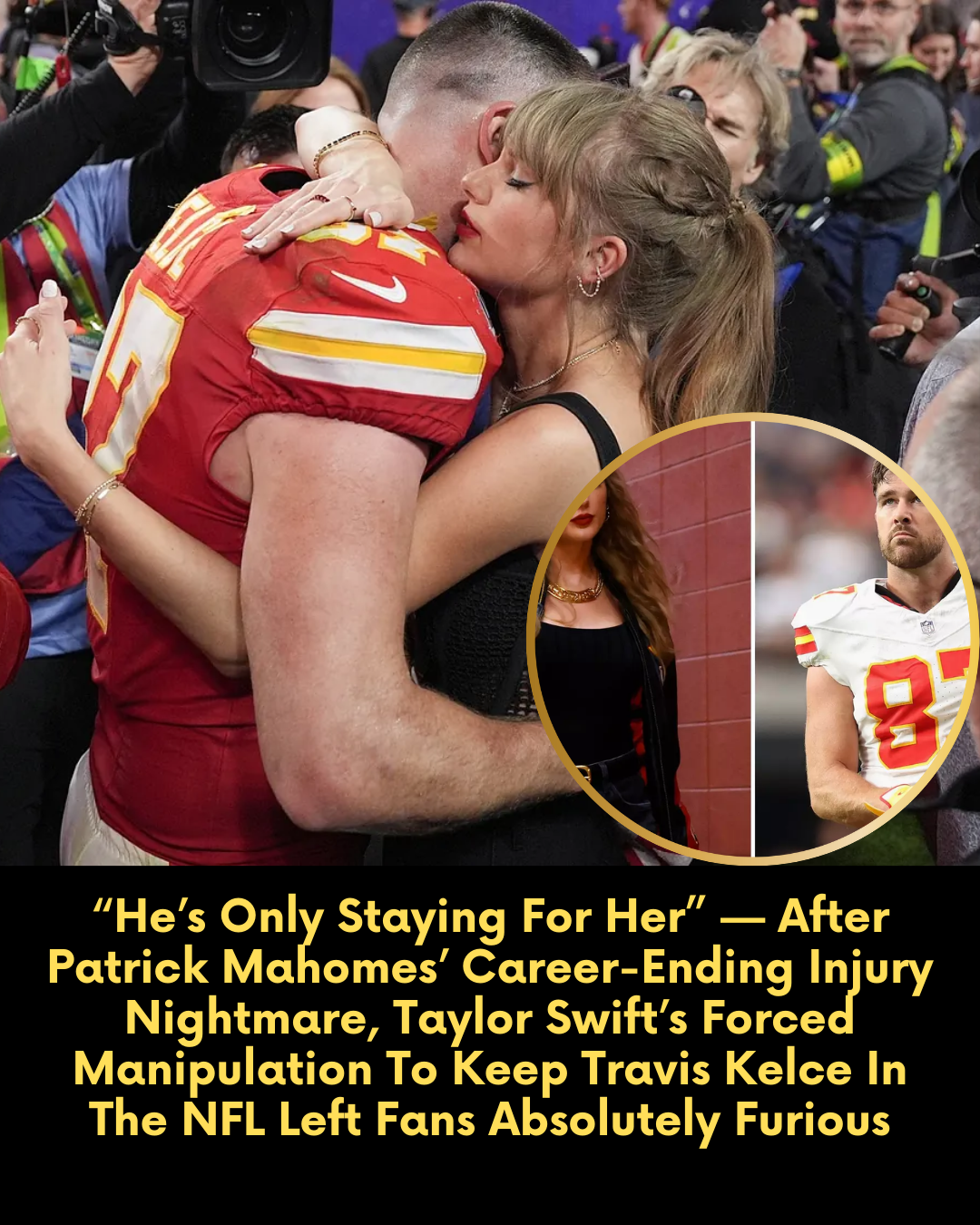 “He’s Only Staying For Her” — After Patrick Mahomes’ Career-Ending Injury Nightmare, Taylor Swift’s Forced Manipulation To Keep Travis Kelce In The NFL Left Fans Absolutely Furious