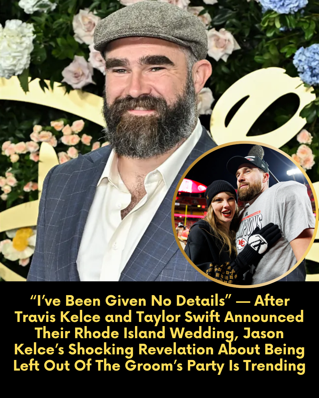 “I’ve Been Given No Details” — After Travis Kelce and Taylor Swift Announced Their Rhode Island Wedding, Jason Kelce’s Shocking Revelation About Being Left Out Of The Groom’s Party Is Trending