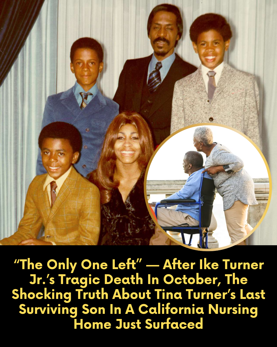 “The Only One Left” — After Ike Turner Jr.’s Tragic Death In October, The Shocking Truth About Tina Turner’s Last Surviving Son In A California Nursing Home Just Surfaced