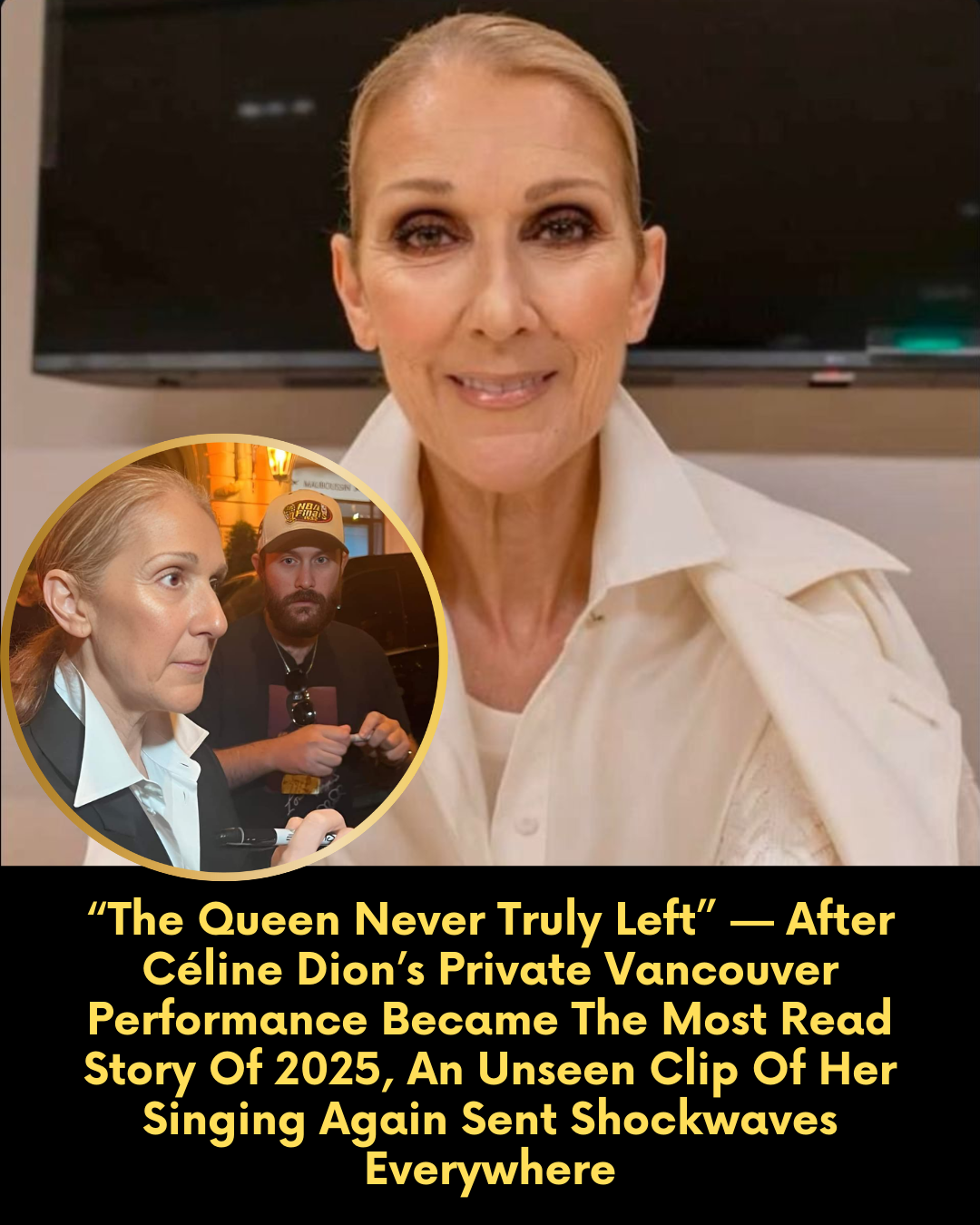 “The Queen Never Truly Left” — After Céline Dion’s Private Vancouver Performance Became The Most Read Story Of 2025, An Unseen Clip Of Her Singing Again Sent Shockwaves Everywhere