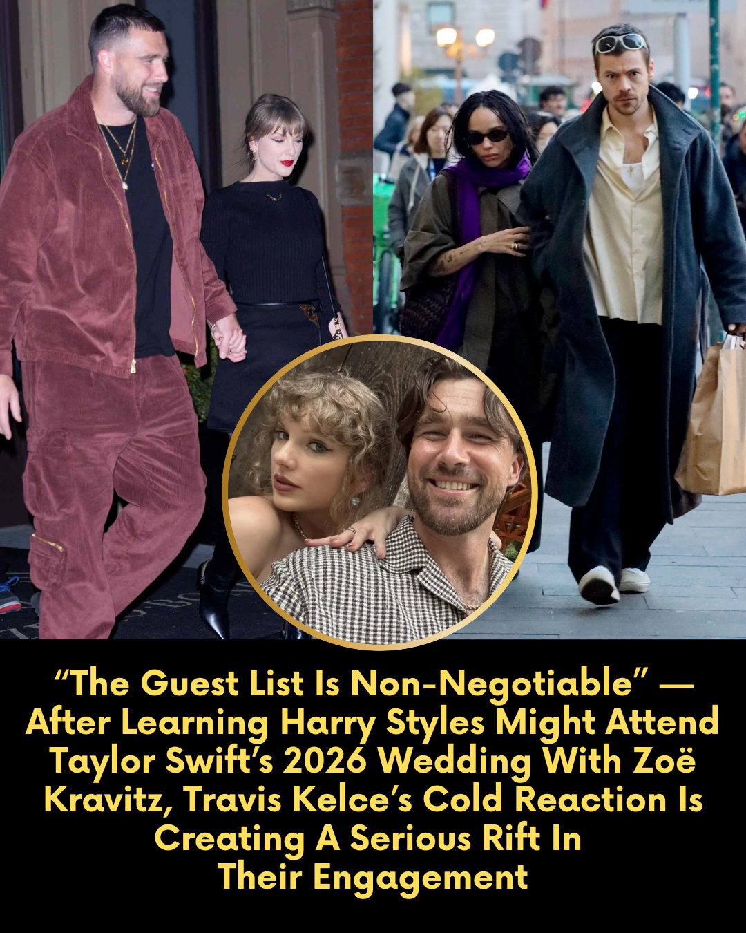 “The Guest List Is Non-Negotiable” — After Learning Harry Styles Might Attend Taylor Swift’s 2026 Wedding With Zoë Kravitz, Travis Kelce’s Cold Reaction Is Creating A Serious Rift In Their Engagement